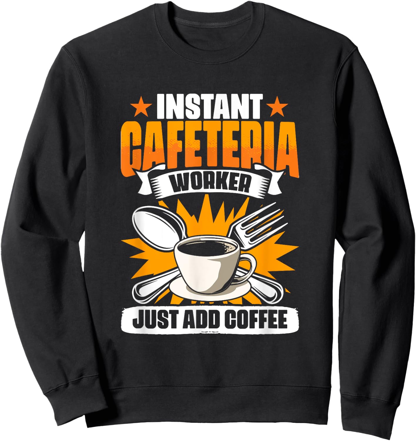 Instant Cafeteria Worker Add Coffee School Worker Cafeteria Sweatshirt - Sweatshirt | Black