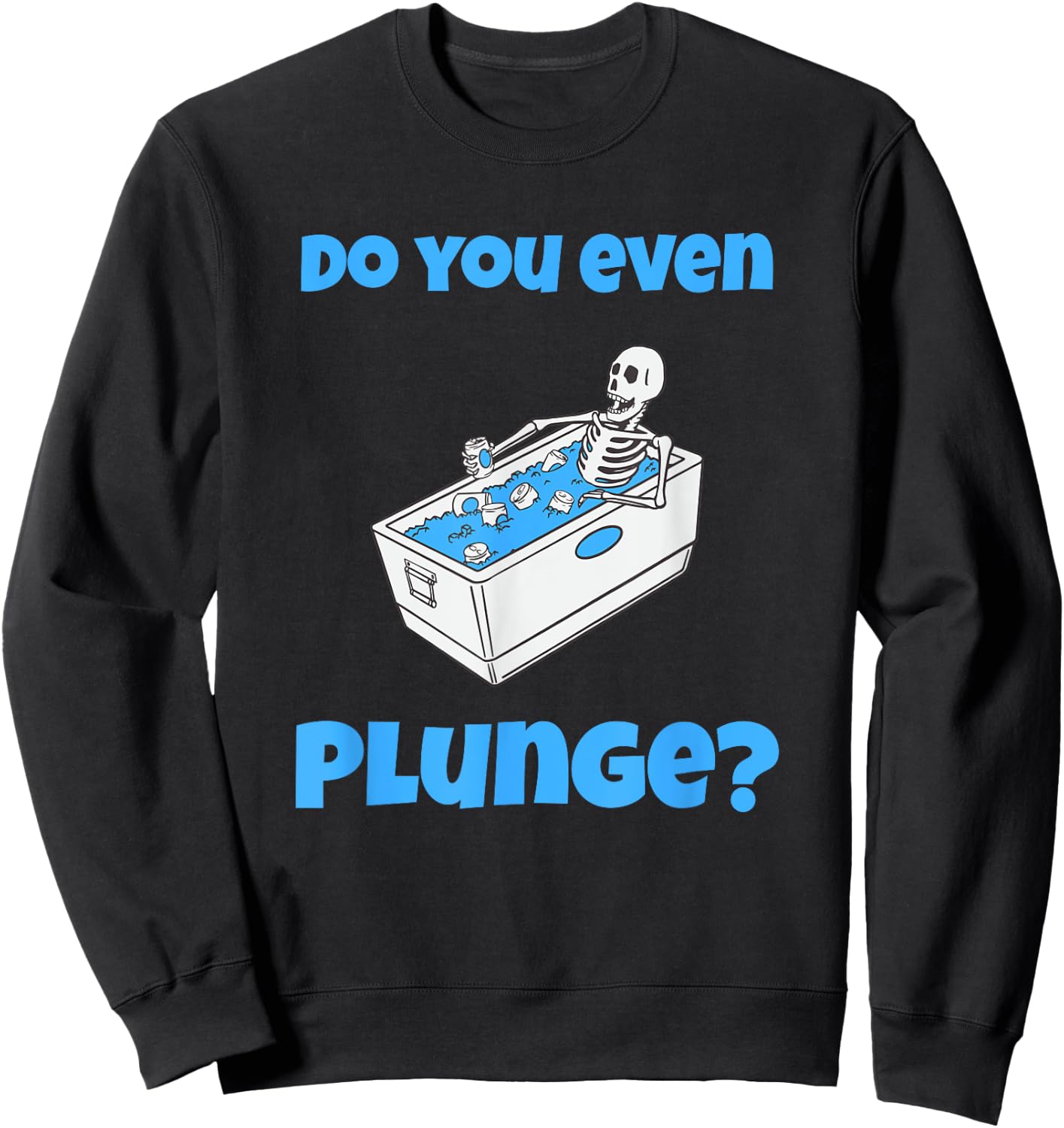Funny Cold Plunging Ice Bath Do You Even Cold Plunge Sweatshirt - Sweatshirt | Black