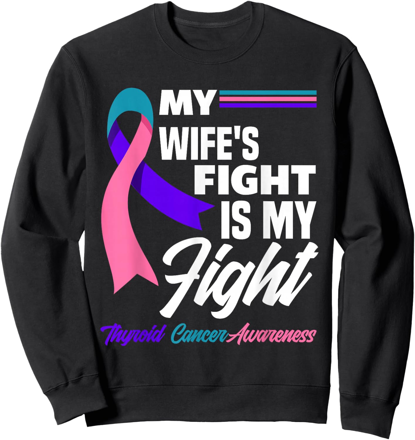 My Wife's Fight Is My Fight Thyroid Cancer Awareness Sweatshirt - Sweatshirt | Black