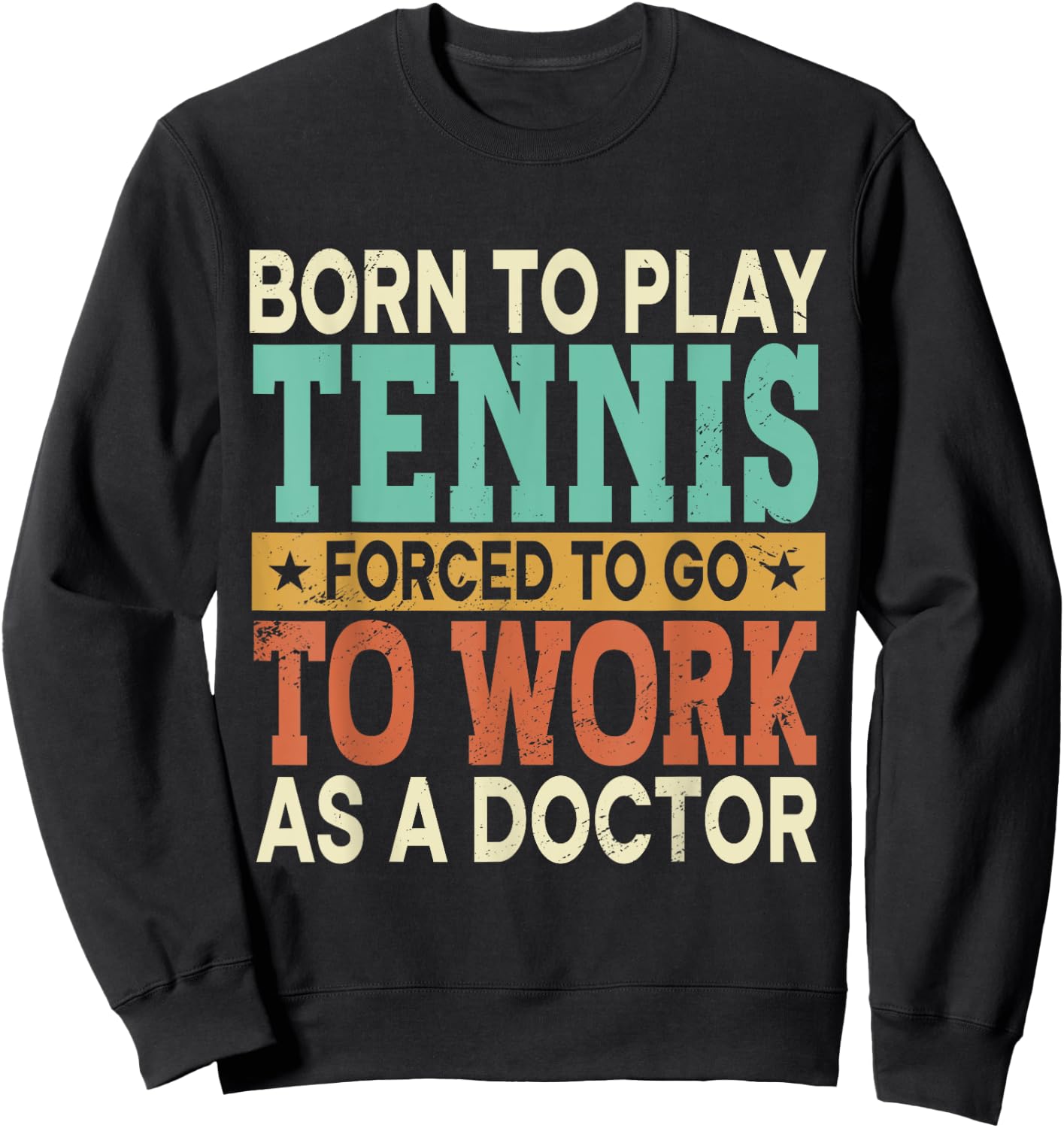 Born To Play Tennis Forced Sports Healthcare Doctor Sweatshirt - Sweatshirt | Black