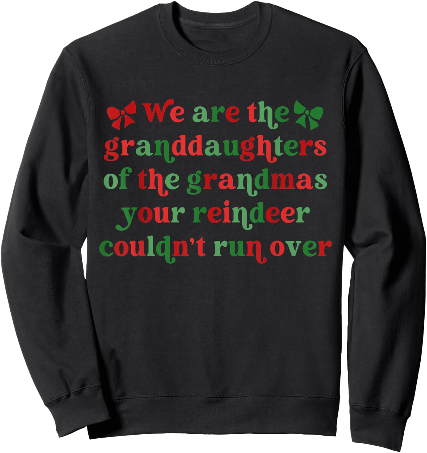 We Are The Granddaughters Of The Grandmas Your Reindeer Sweatshirt - Sweatshirt | Black