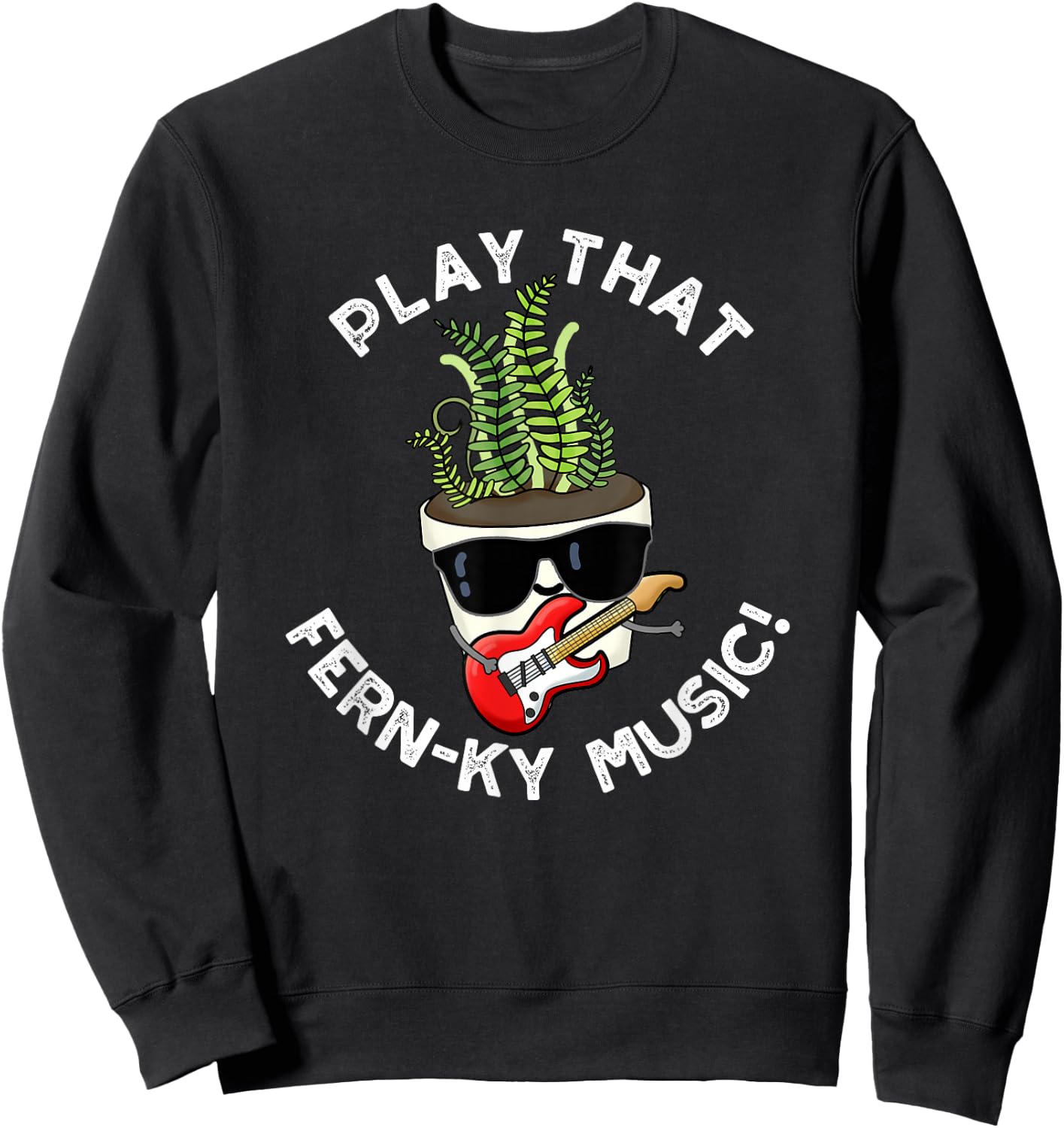 Play That Fern-ky Music Funny Plant Pun Sweatshirt - Sweatshirt | Black