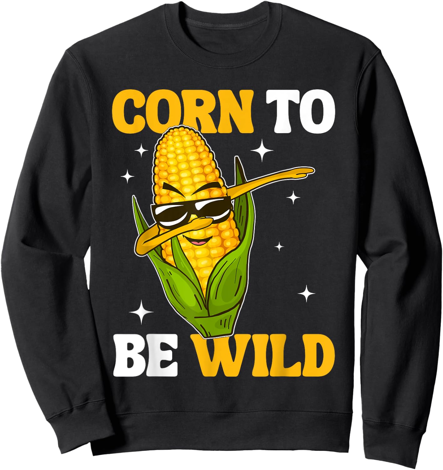 Corn To Be Wild Funny Sweet Corn Humour Pun Sweatshirt - Sweatshirt | Black