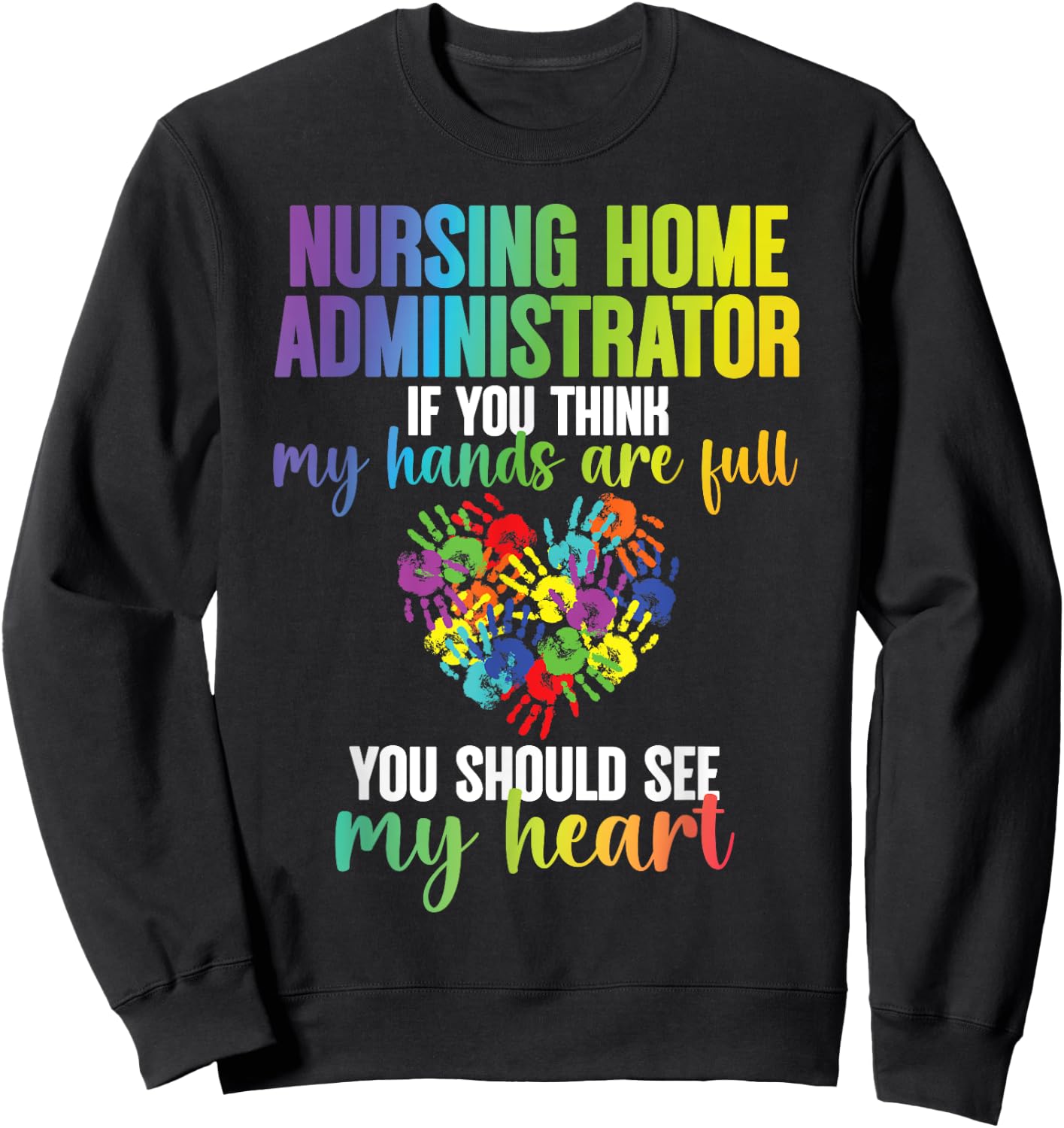 Nursing Home Administrator My Heart Nursing Home Admin Sweatshirt - Sweatshirt | Black