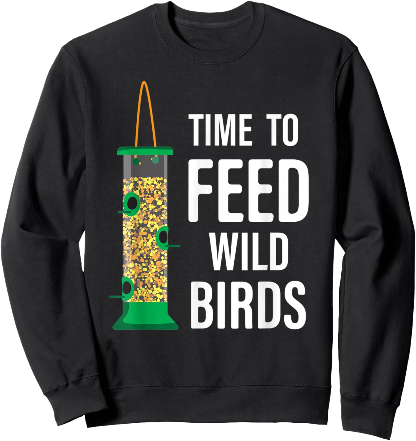 Funny Garden Bird Feeder - Time To Feed Wild Birds Sweatshirt - Sweatshirt | Black