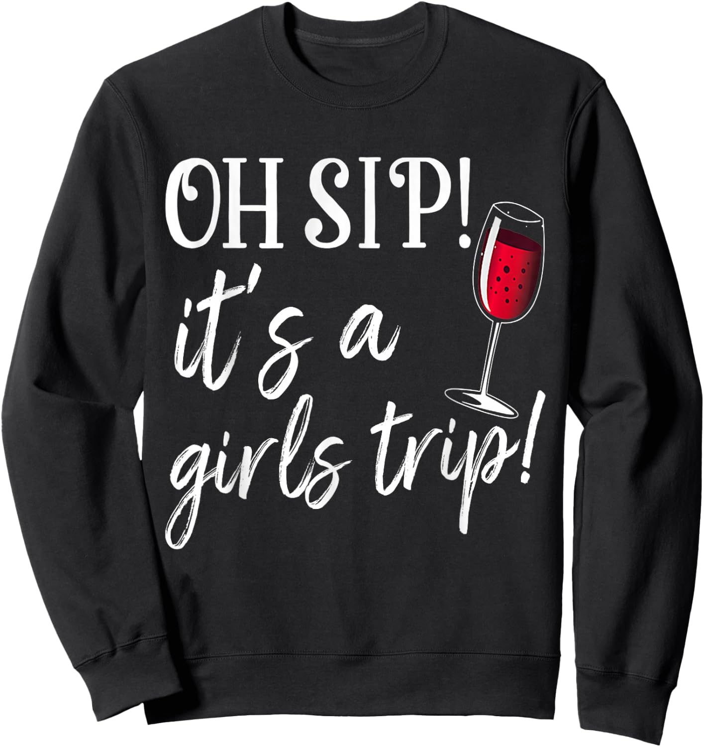 Oh Sip It's A Girls Trip Fun Wine Party Funny Sweatshirt - Sweatshirt | Black