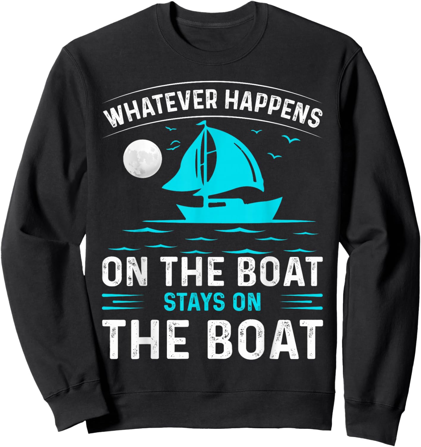 Whatever Happens On The Boat, Stays On The Boat Sweatshirt - Sweatshirt | Black