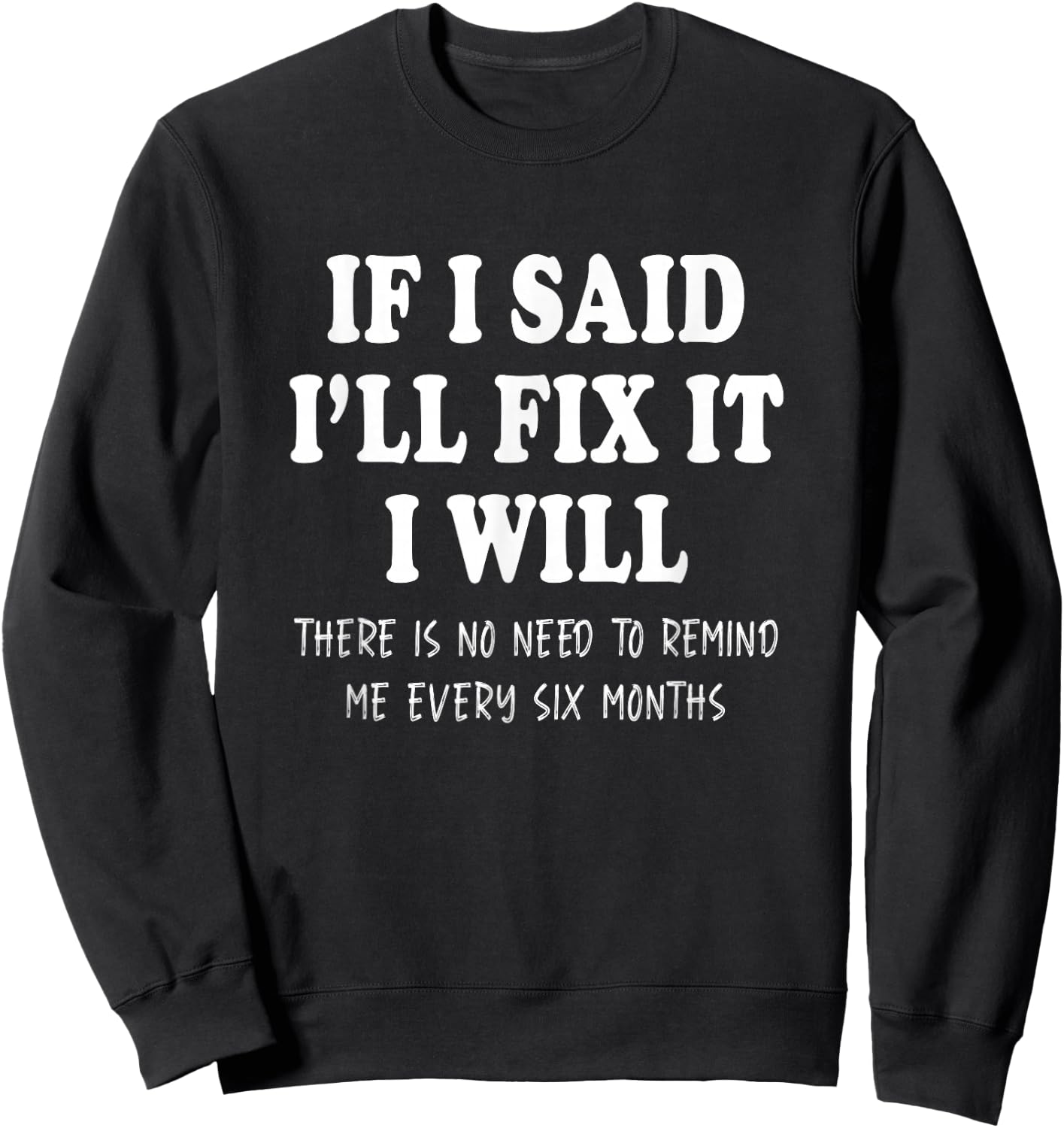If I said I'll Fix I will sarcastic Quote Mechanic Handyman Sweatshirt - Sweatshirt | Black