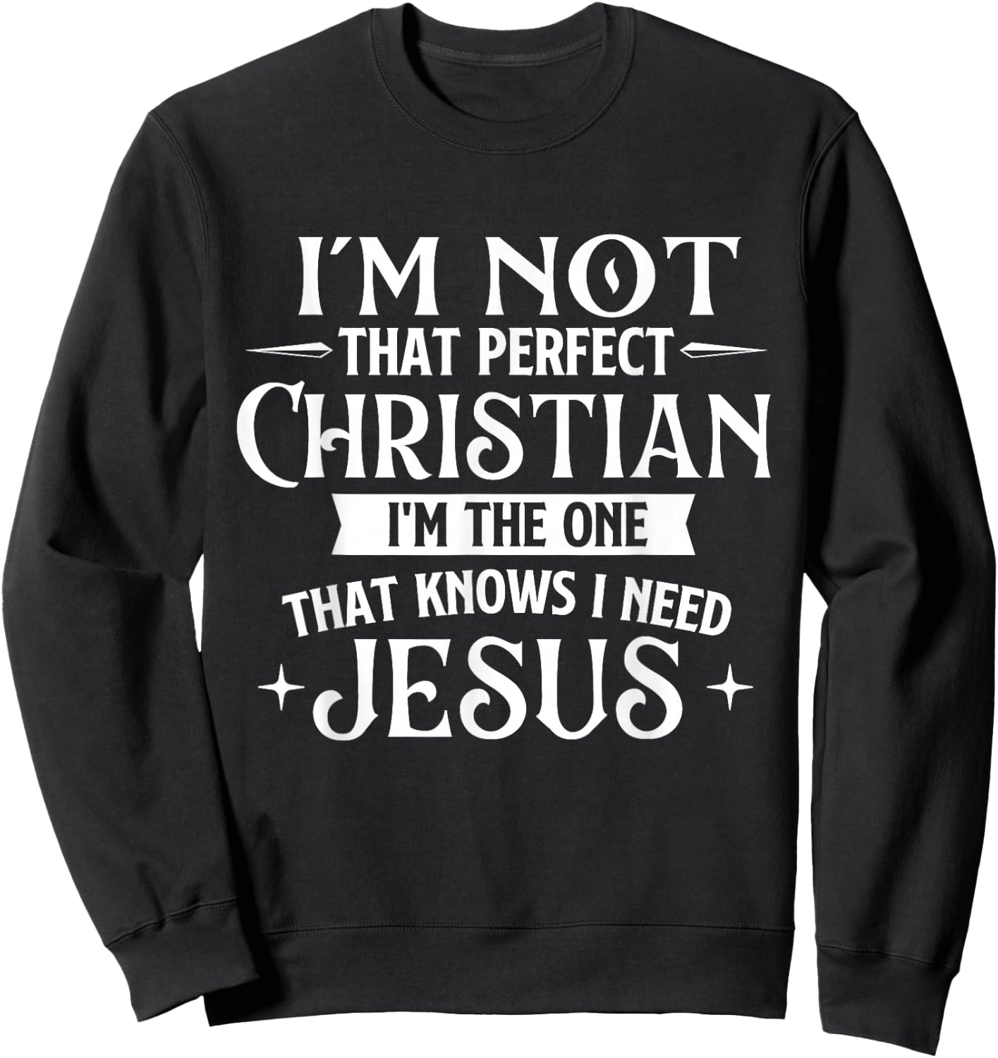 I'm Not That Perfect Christian - Jesus Religious Bible Sweatshirt - Sweatshirt | Black