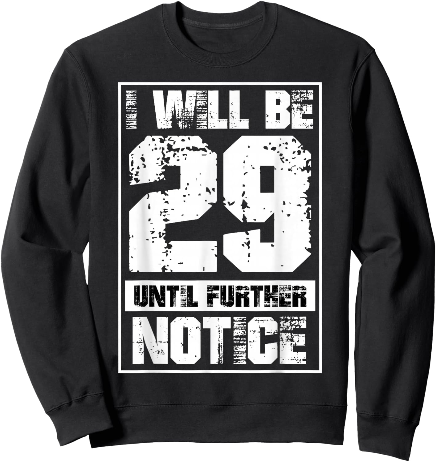 I Will Be 29 Until Further Notice Funny 29 Again 30th B-Day Sweatshirt - Sweatshirt | Black