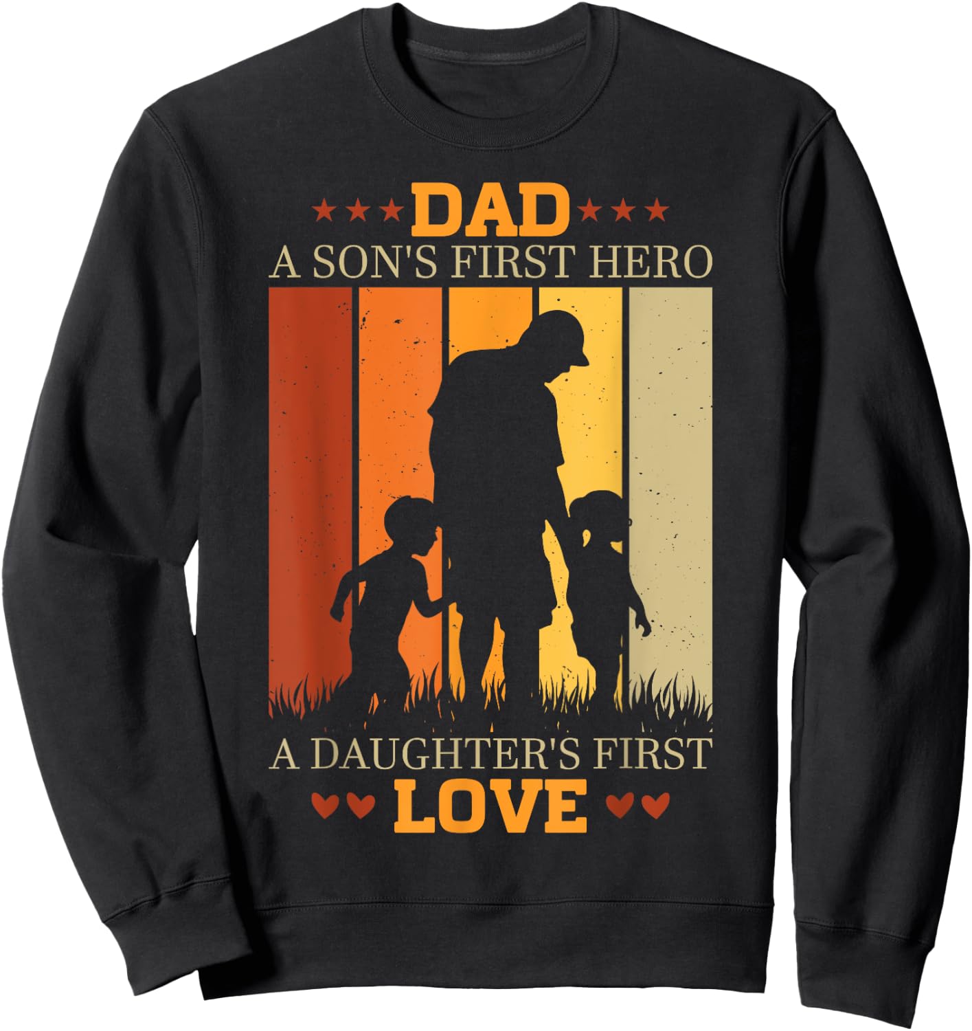 Dad a sons first hero a daughters first love for Fathers Day Sweatshirt - Sweatshirt | Black