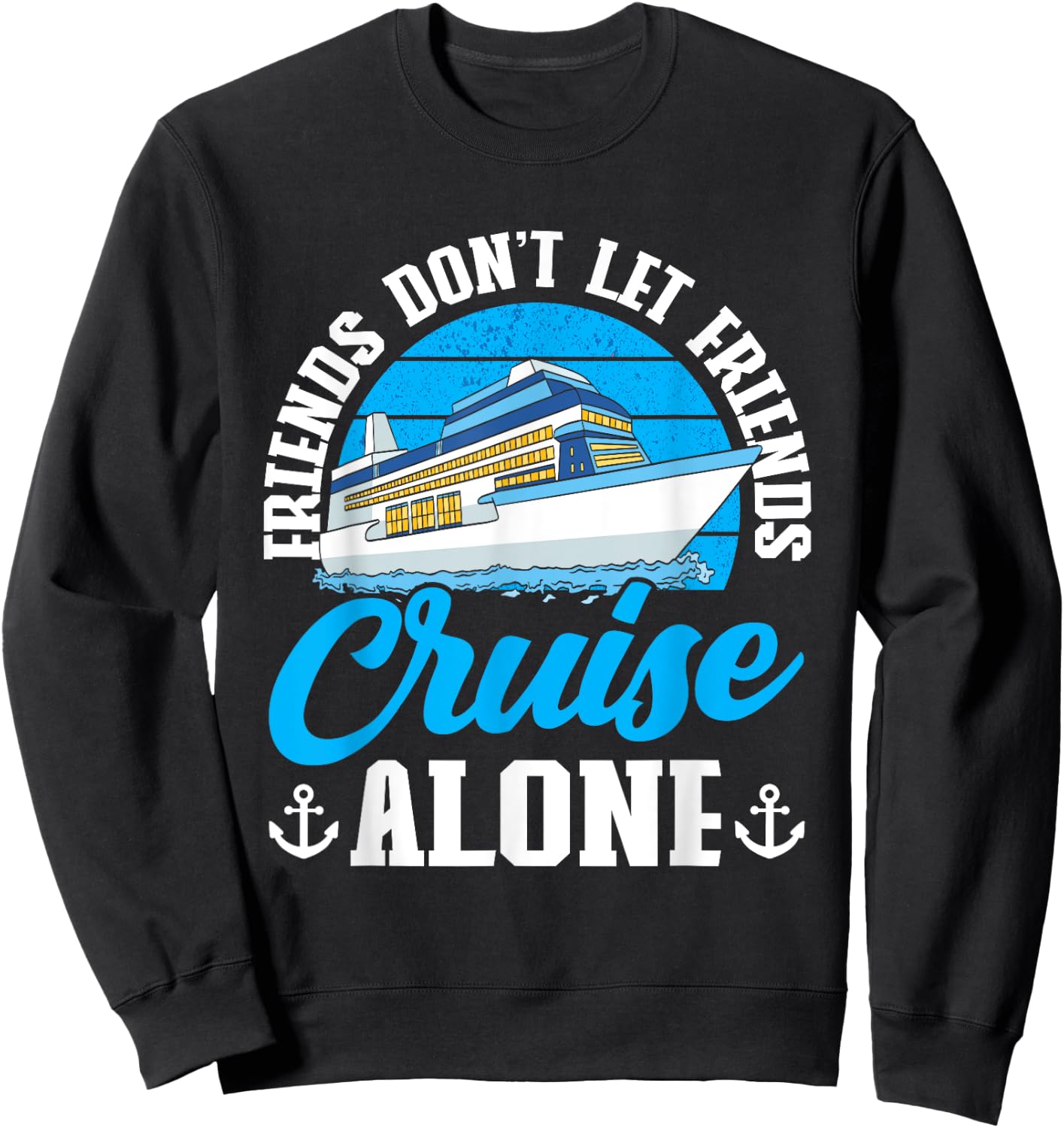 Cruising Boat Friends don't let friends cruise alone Cruise Sweatshirt - Sweatshirt | Black