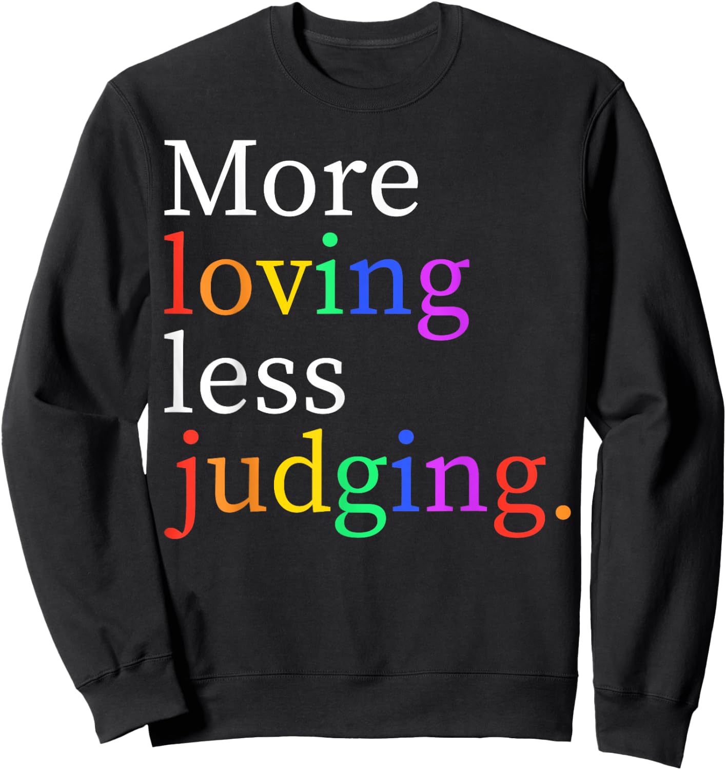 More Loving Less Judging Sweatshirt - Sweatshirt | Black