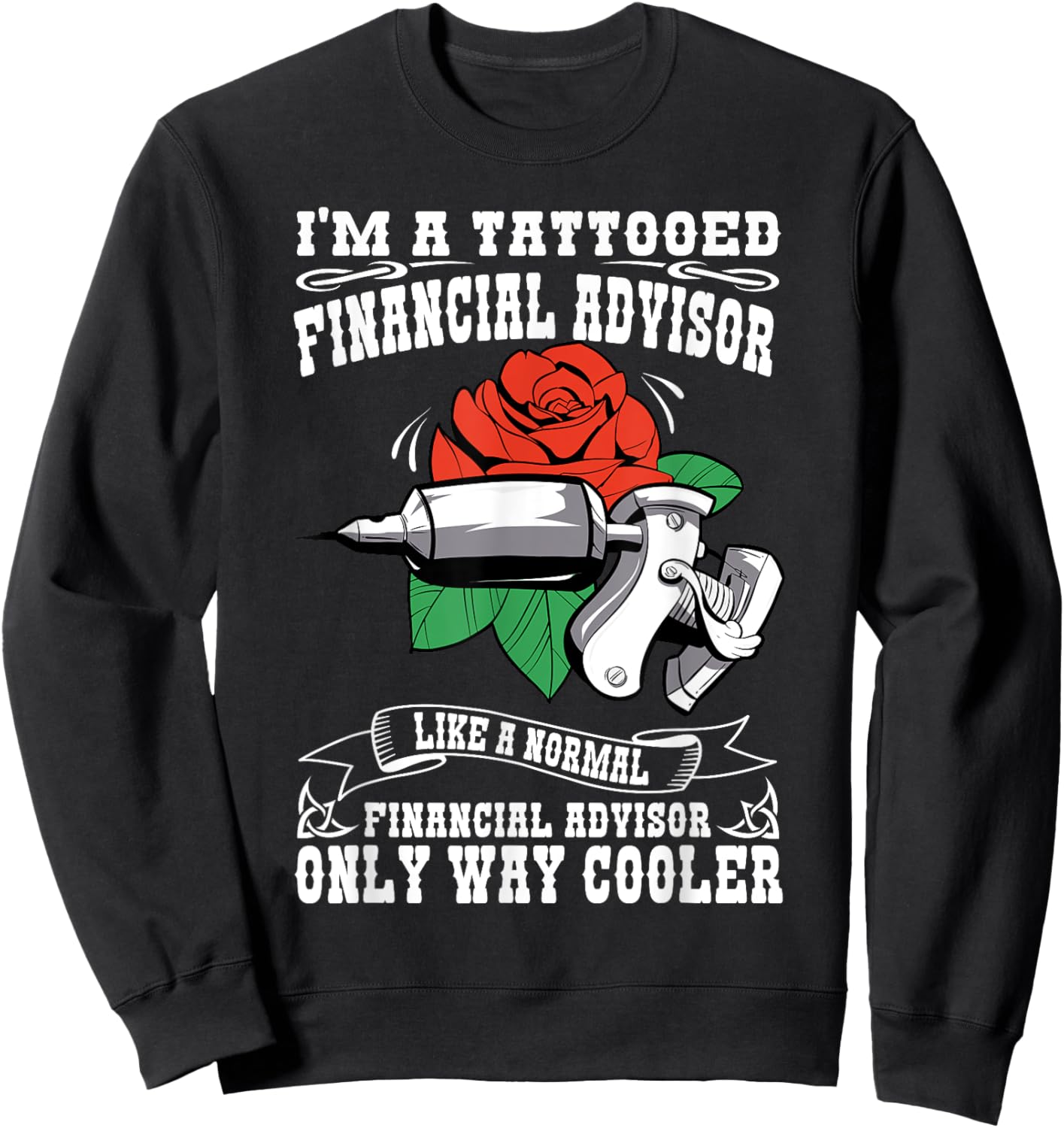 Job Saying For Tattooed Financial Advisor Sweatshirt - Sweatshirt | Black