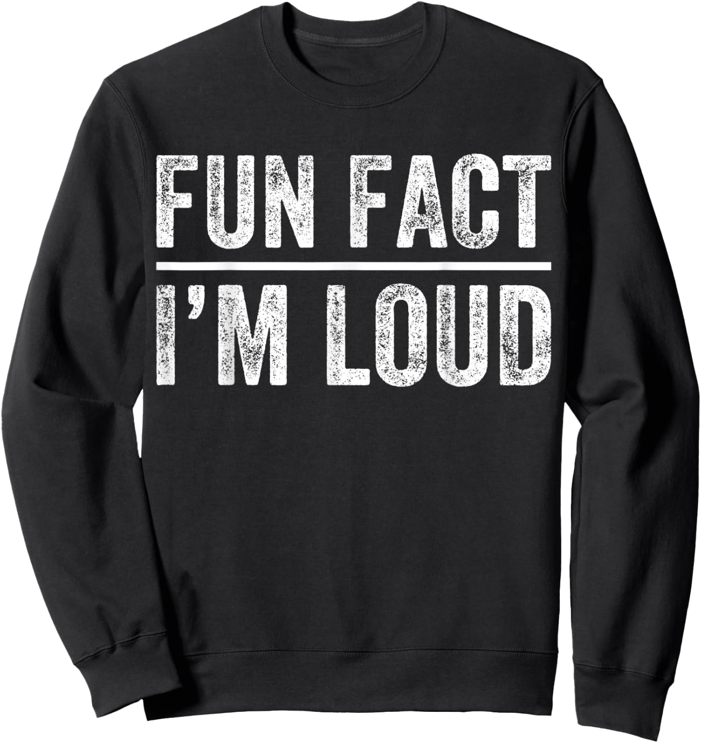 Fun Fact I'm Loud Funny Sarcastic Saying Vintage Apparel Sweatshirt - Sweatshirt | Black