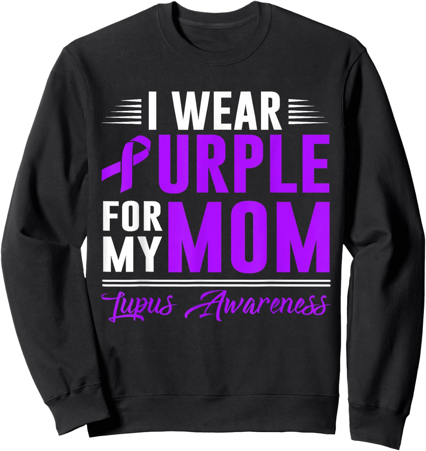 I Wear Purple For My Mom Lupus Awareness Month Sweatshirt - Sweatshirt | Black