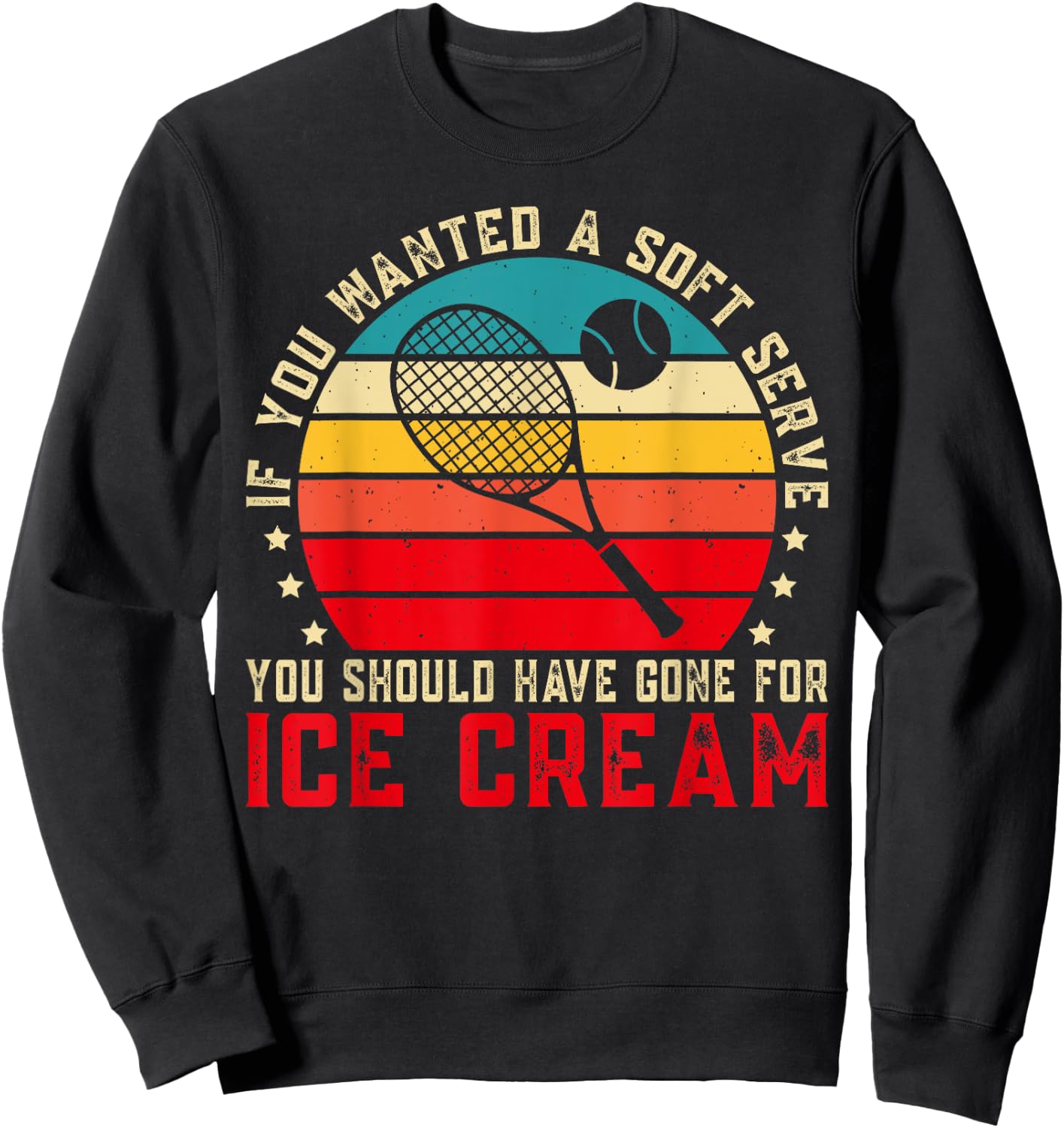 If You Wanted A Soft Serve Funny Tennis player Tennis Lover Sweatshirt - Sweatshirt | Black