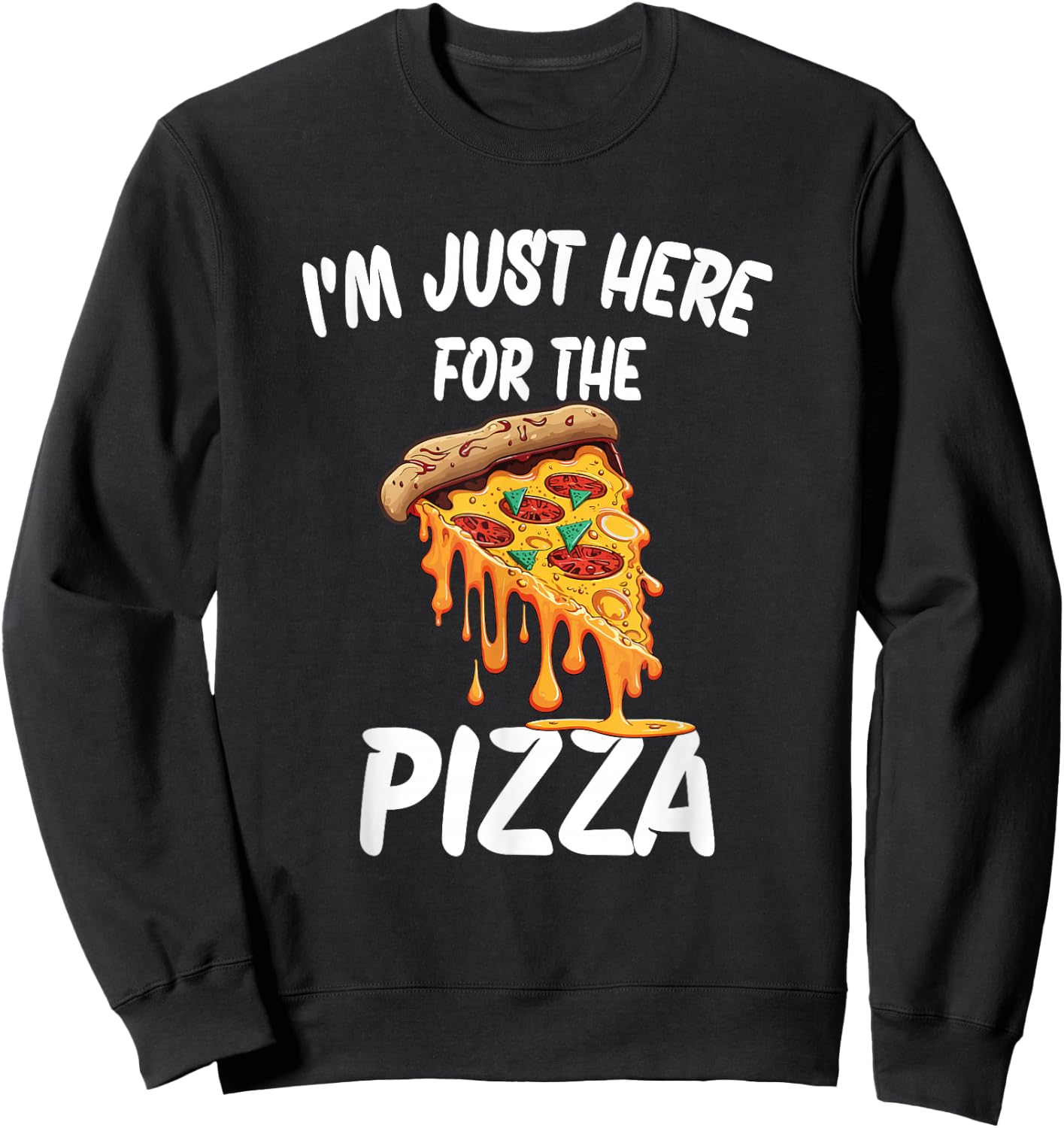 I'm Just Here For The Pizza Sweatshirt - Sweatshirt | Black