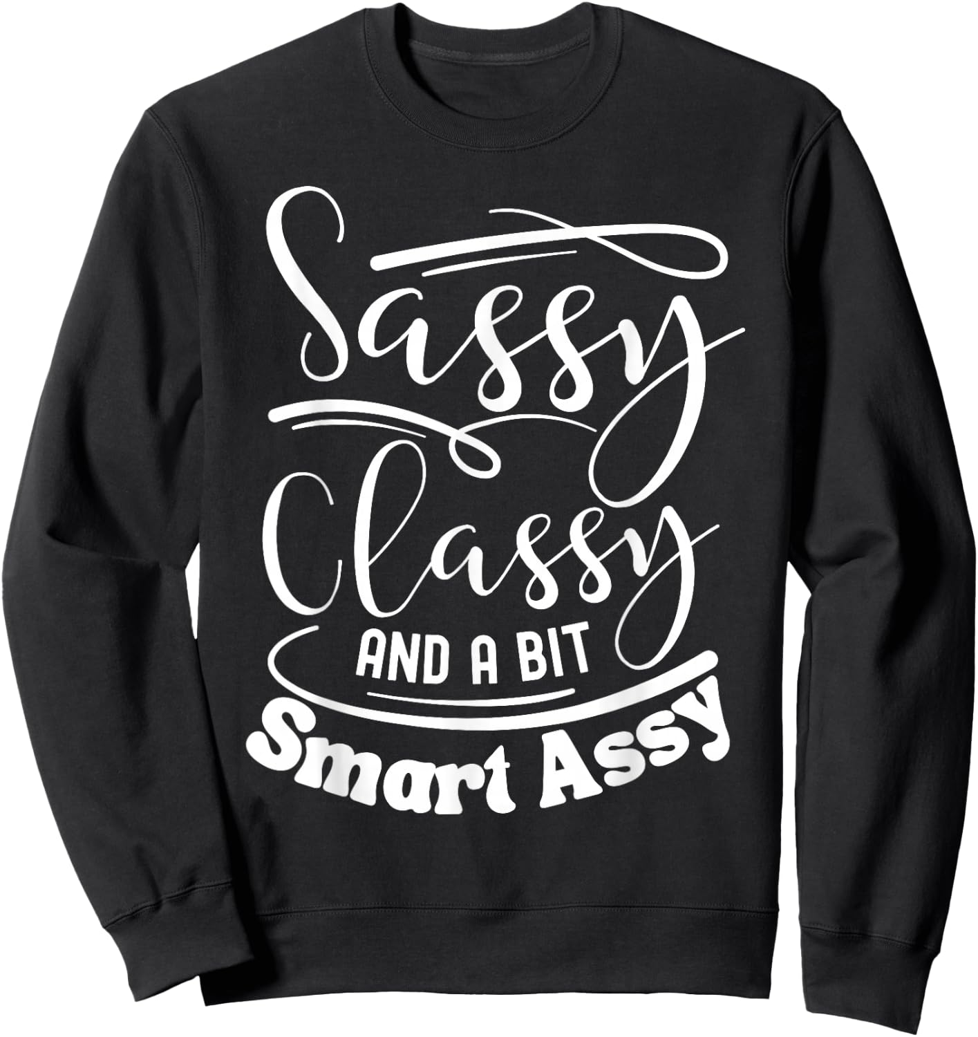 Classy sassy and a bit smart assy women motivational Sweatshirt - Sweatshirt | Black