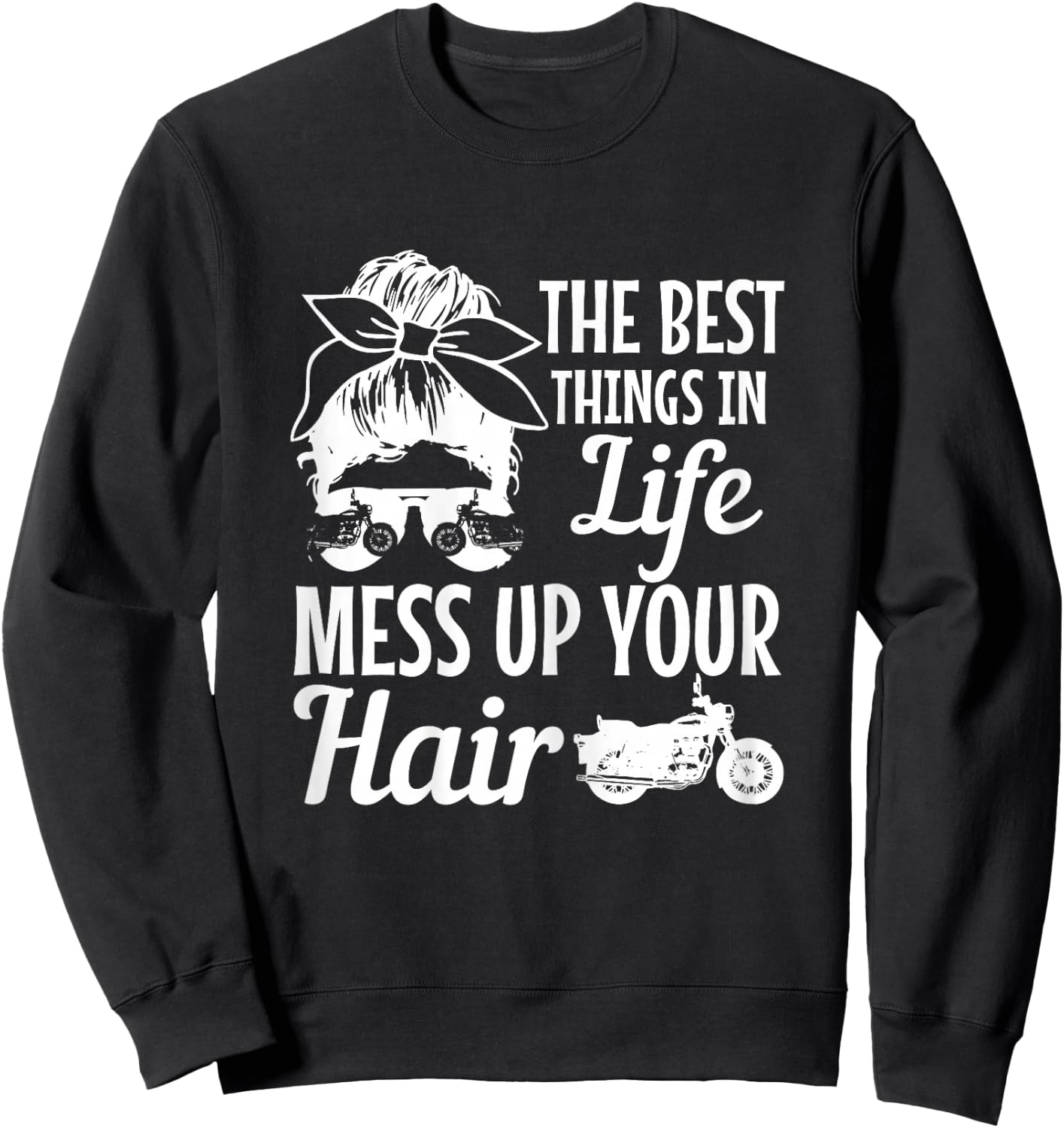 Biker Girl Best Things In Life Mess Up You Hair Motorcycle Sweatshirt - Sweatshirt | Black