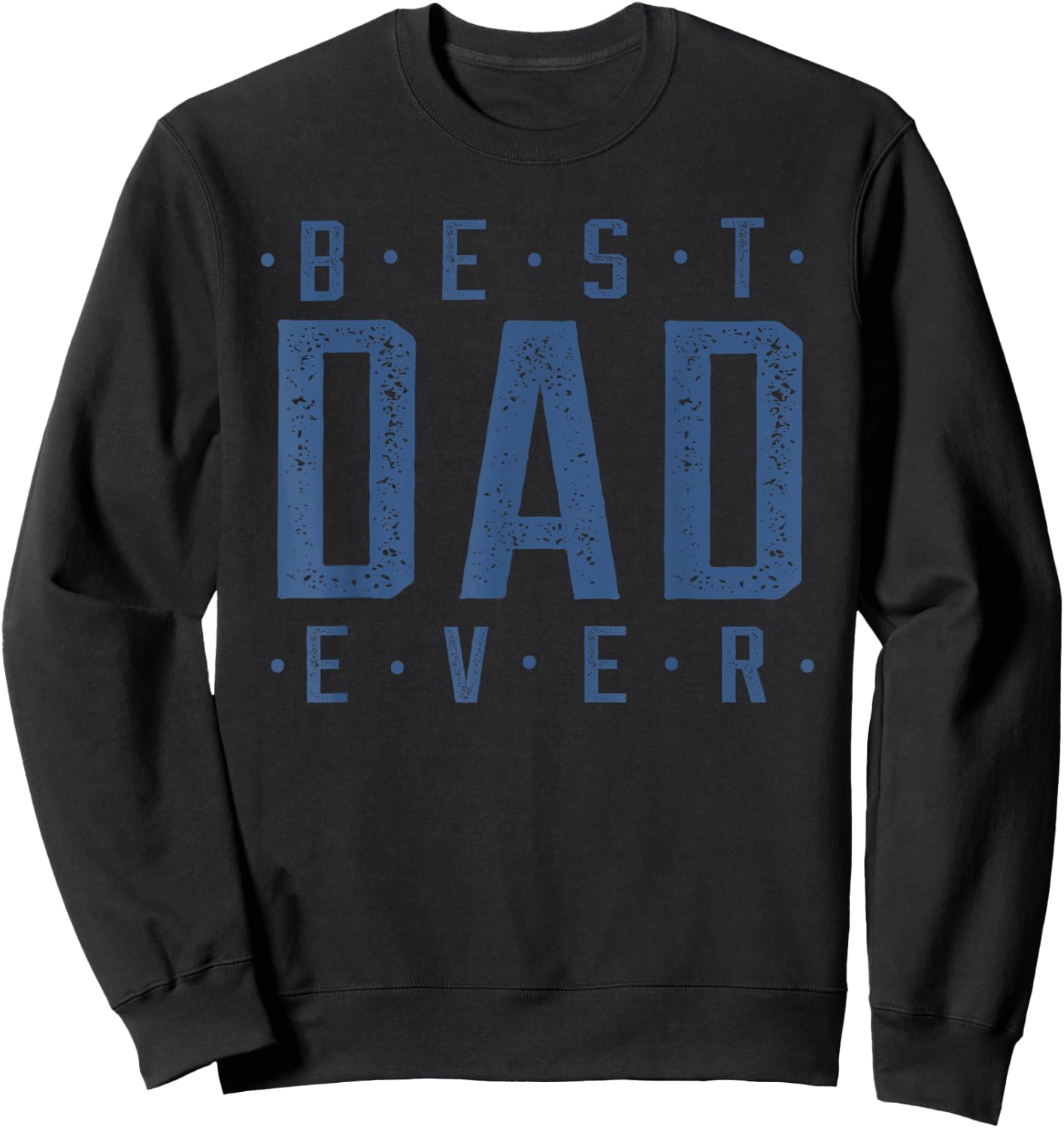 Best Dad Ever Father's Day Sweatshirt - Sweatshirt | Black