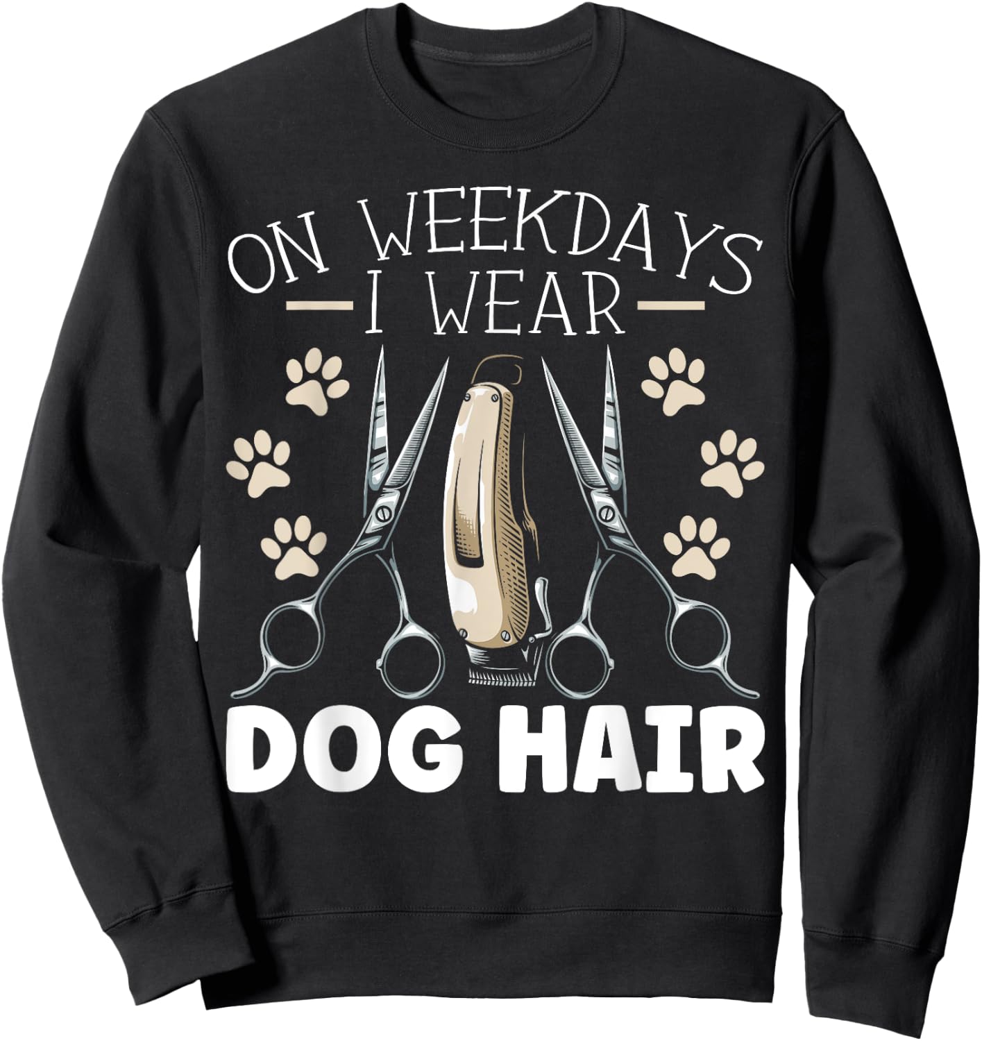 On Weekdays I Wear Dog Hair Dog Grooming Dog Groomer Women Sweatshirt - Sweatshirt | Black