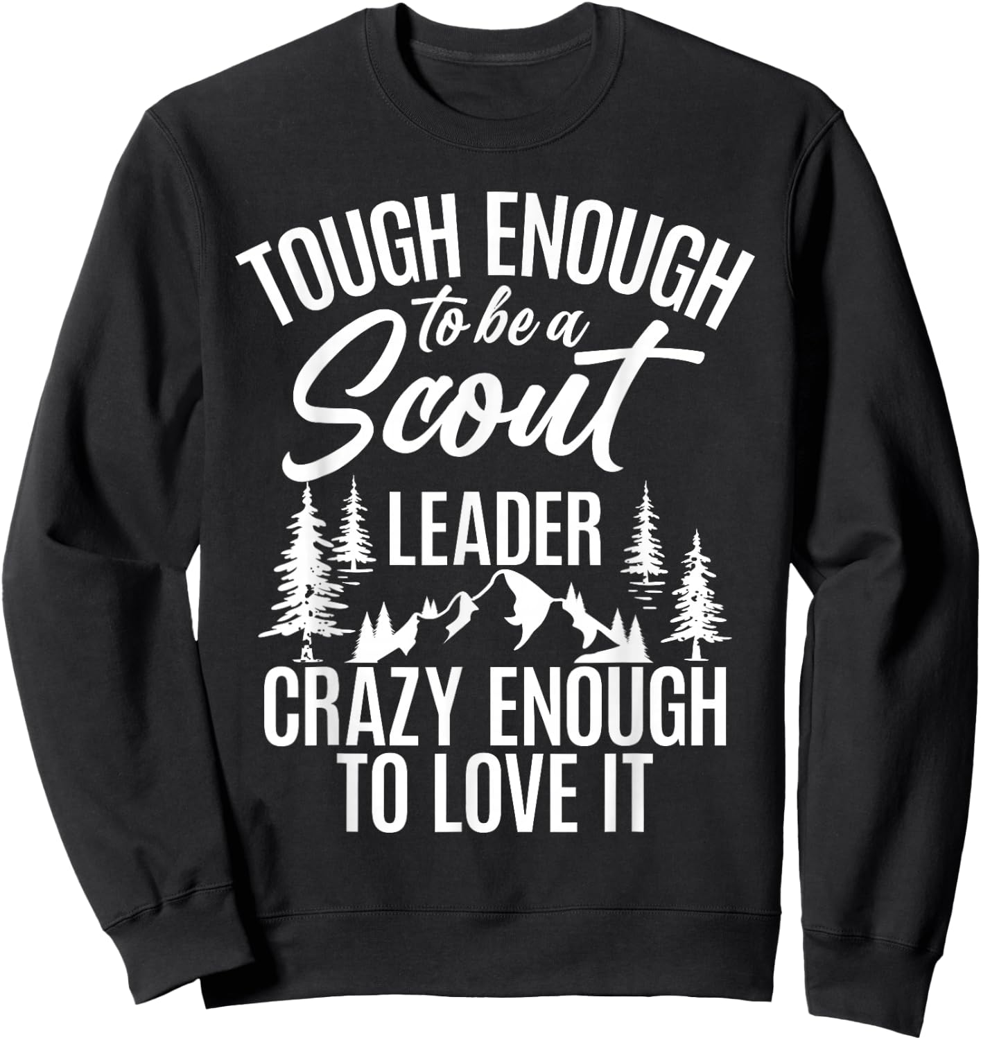 Tough Enough To Be A Scout Leader Crazy Enough To Love It Sweatshirt - Sweatshirt | Black