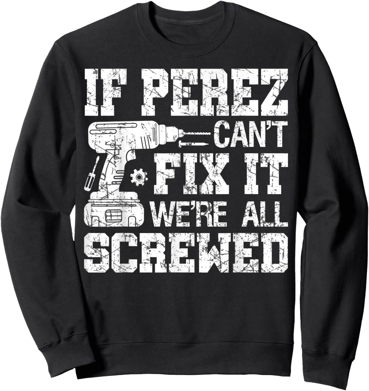 If Perez Can't Fix it We're All Screwed Funny Fathers Day Sweatshirt - Sweatshirt | Black
