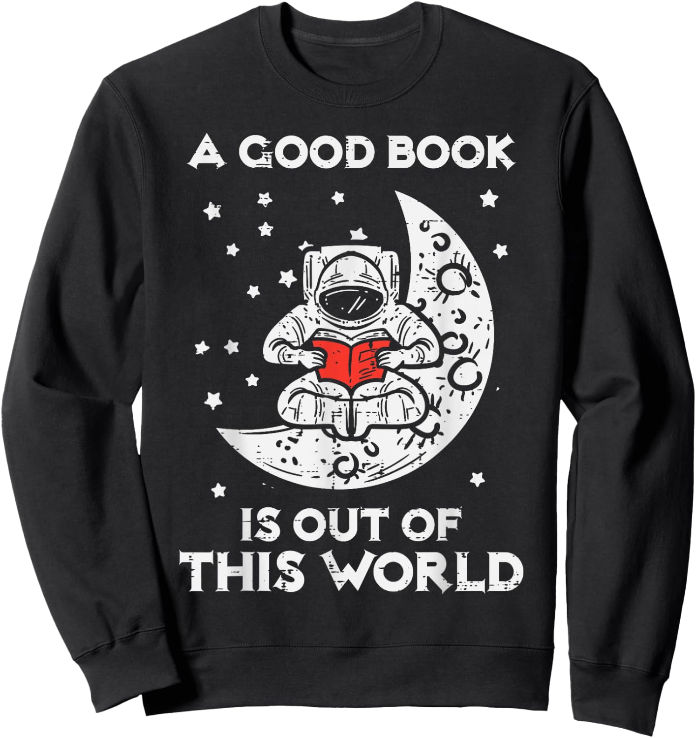 Good Book Is Out Of This World Astronaut Moon Space Bookworm Sweatshirt - Sweatshirt | Black