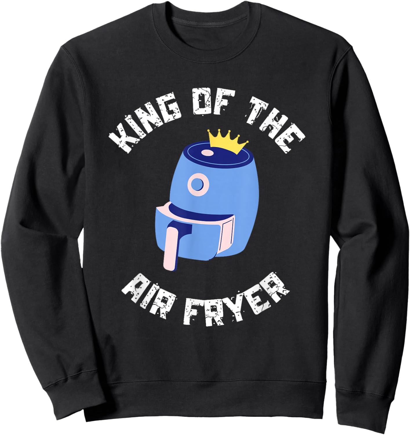 King of the Air Fryer Funny Chef Gift Air Fryer Sweatshirt - Sweatshirt | Black