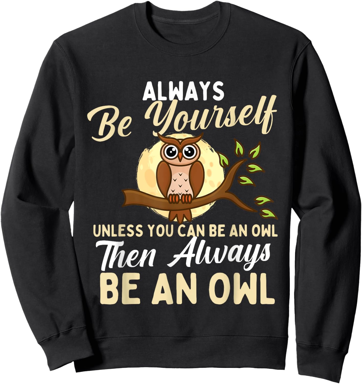 Always Be Yourself Unless You Can Be An Owl - Birds Lover Sweatshirt - Sweatshirt | Black