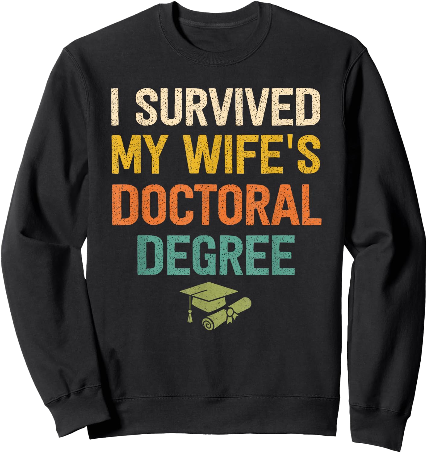 I Survived My Wifes Doctoral Degree Doctorate Graduation Sweatshirt - Sweatshirt | Black