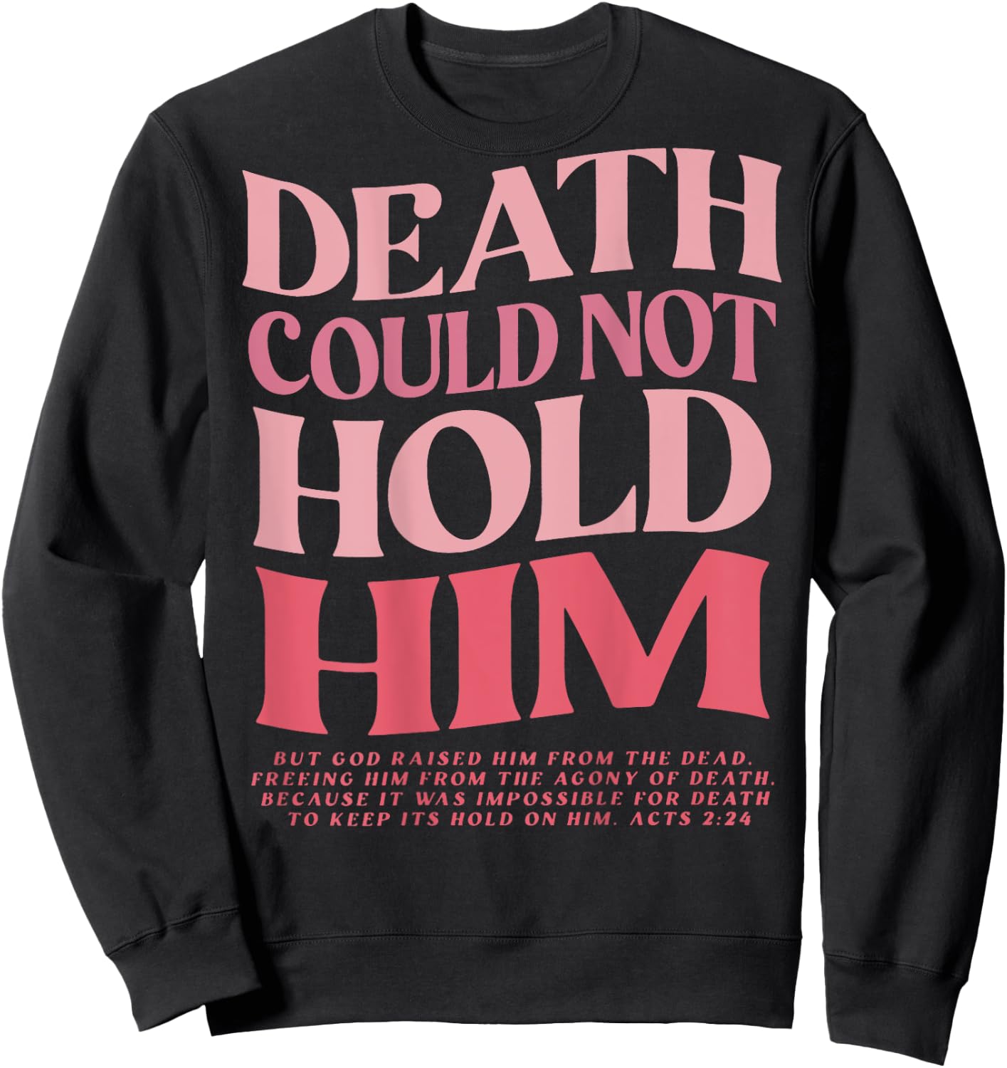 Death Could Not Hold Him But God Raised Him (On Back) Sweatshirt - Sweatshirt | Black