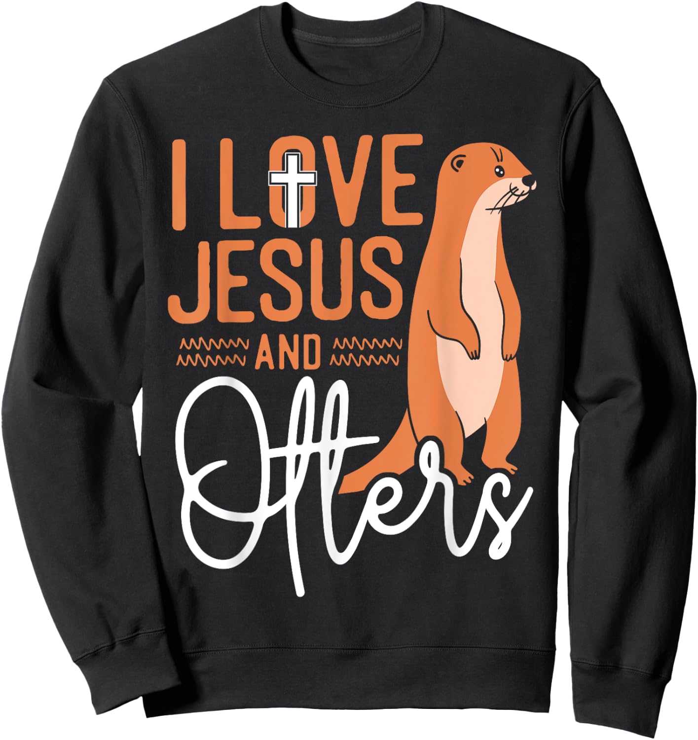 Otter Jesus Faith Christian I Love Jesus And Otters Sweatshirt - Sweatshirt | Black