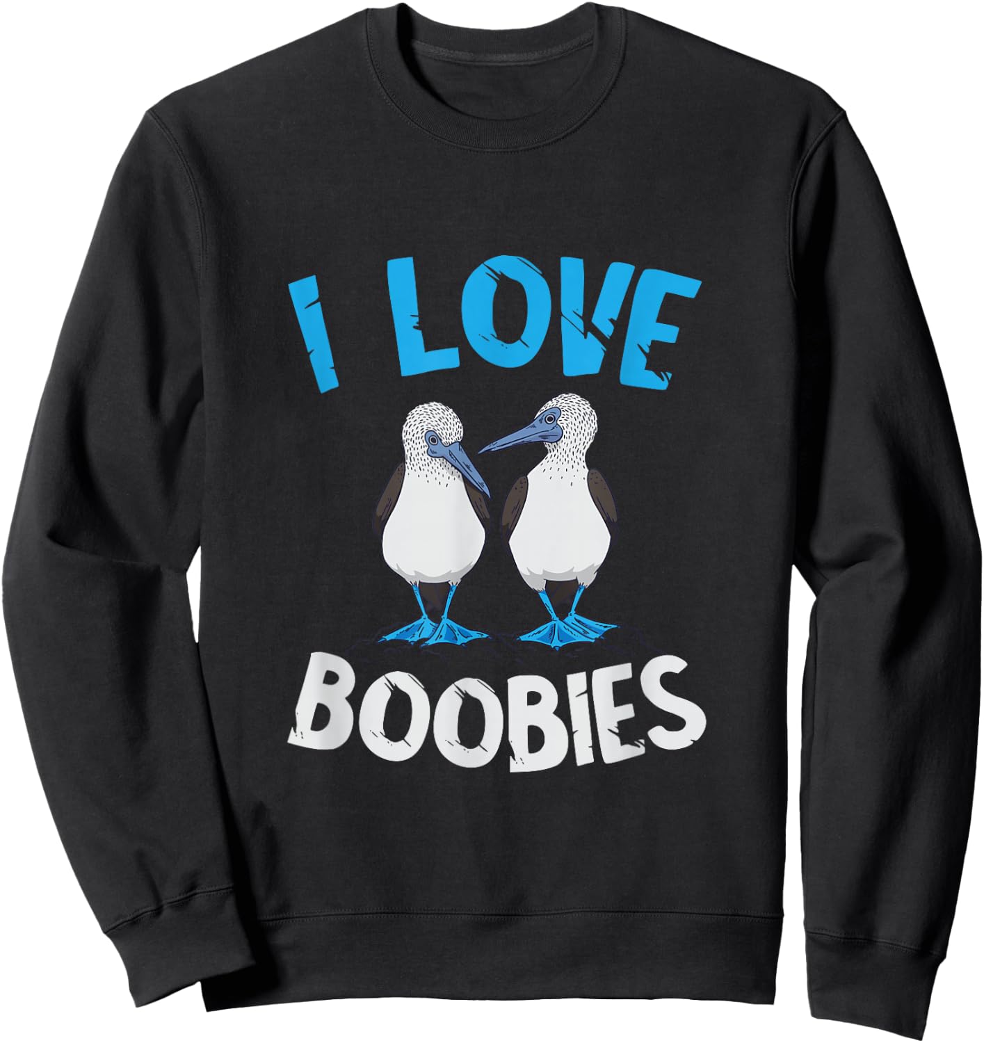 Blue Footed Booby I Love Boobies Blue Footed Booby Lover Sweatshirt - Sweatshirt | Black
