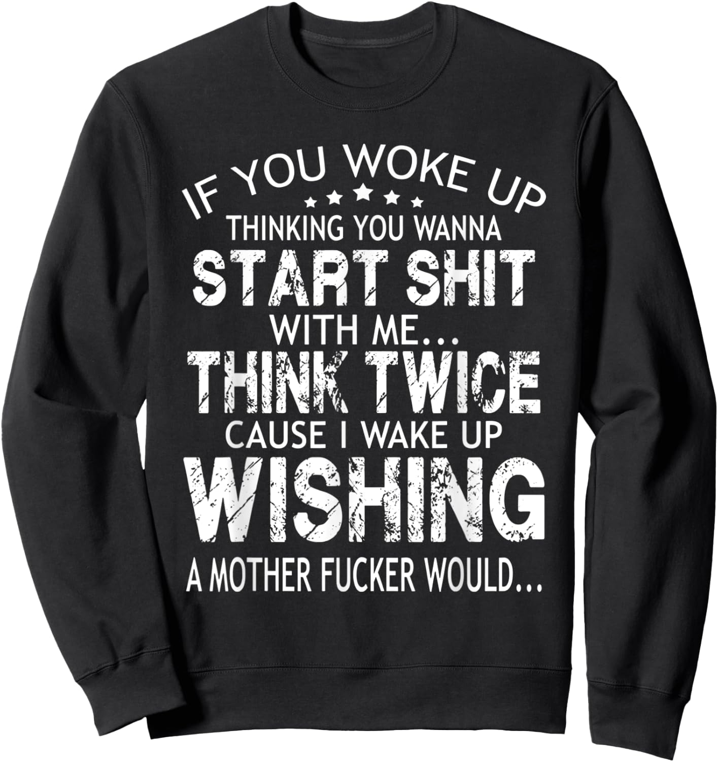 If you woke up thinking you wanna start shit with me think Sweatshirt - Sweatshirt | Black