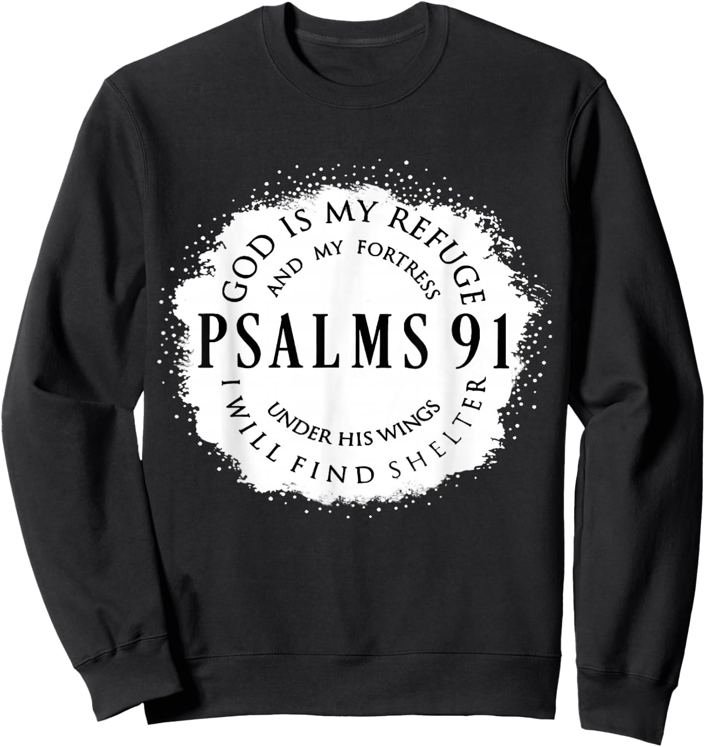 Christian Bible Verse Psalms 91 God Is My Refuge My Fortress Sweatshirt - Sweatshirt | Black