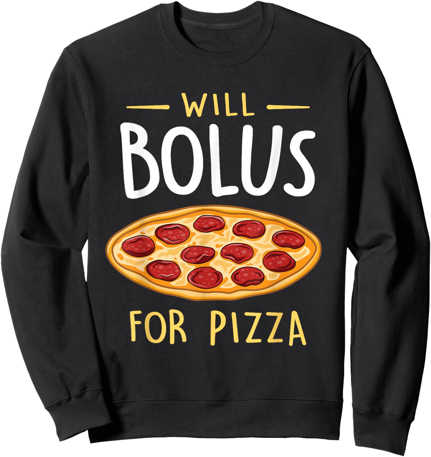 Will Bolus for Pizza Funny Diabetes Awareness Month Sweatshirt - Sweatshirt | Black