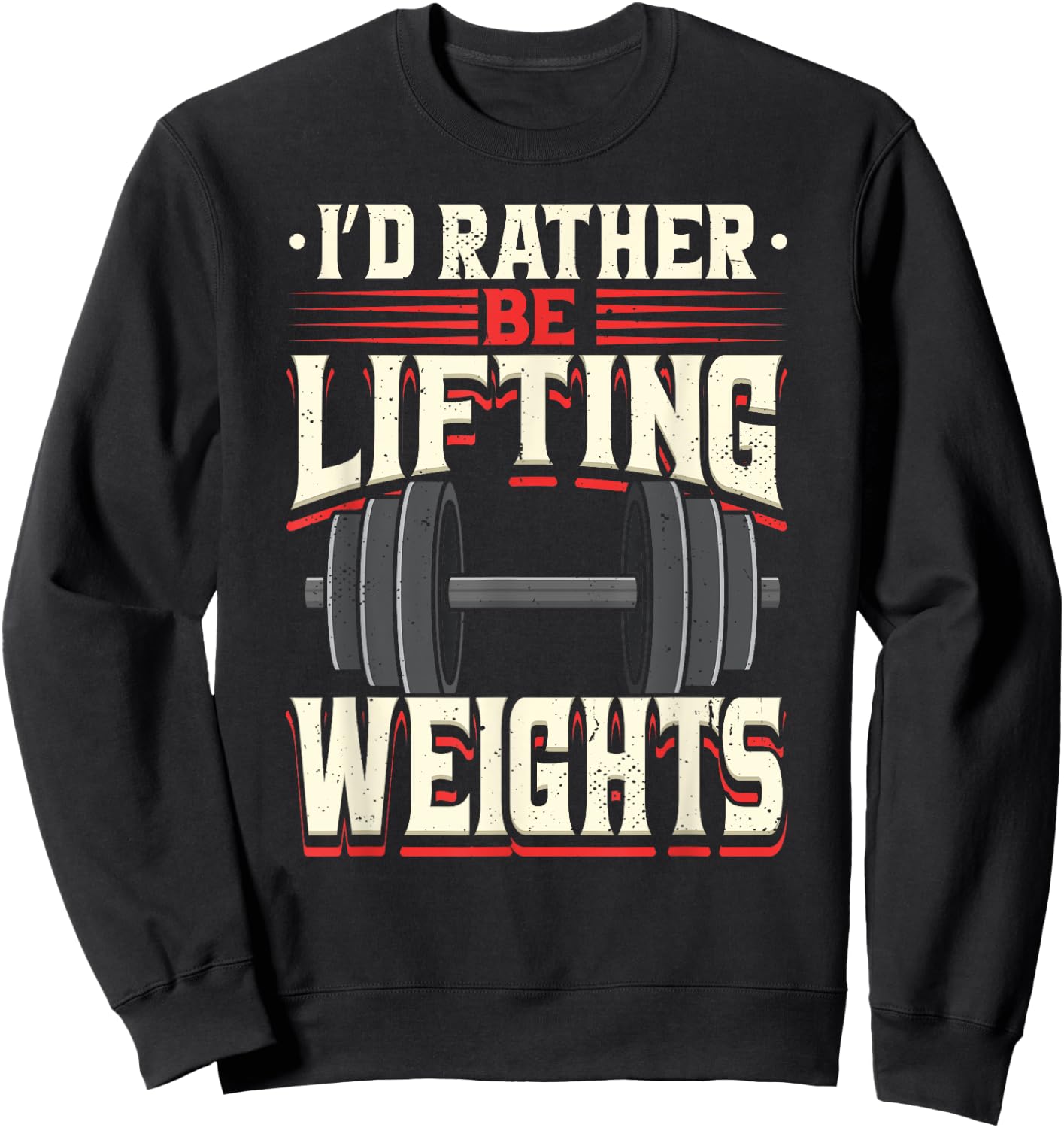 I'd Rather Be Lifting Weights Funny Workout Weightlifting Sweatshirt - Sweatshirt | Black