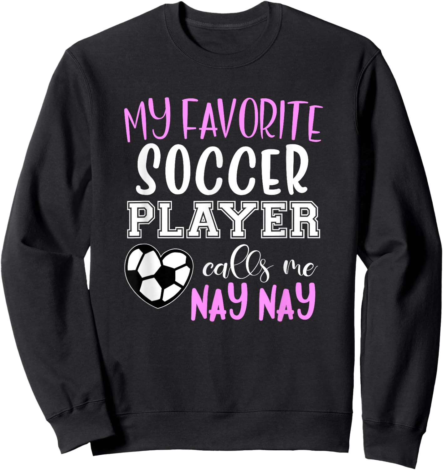 My Favorite Soccer Player Call Me Nay-Nay NayNay Sweatshirt - Sweatshirt | Black