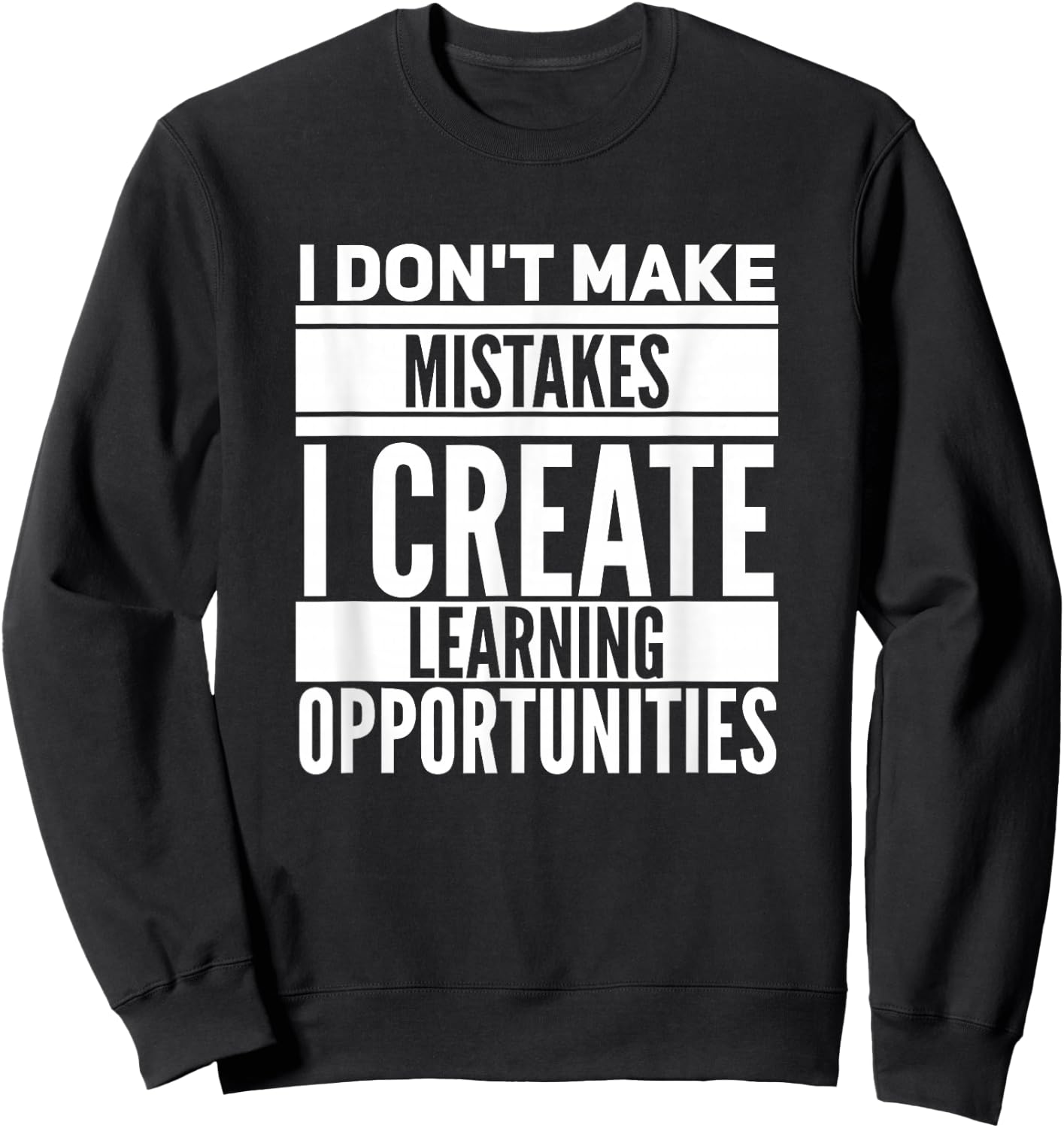 I don't make mistakes; I create learning opportunities. Sweatshirt - Sweatshirt | Black