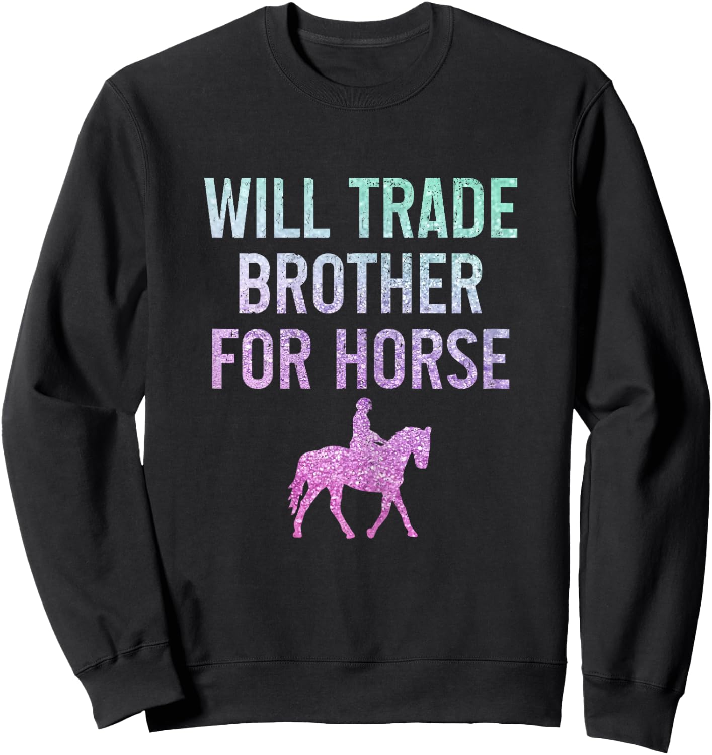 Horse Riding Equestrian Will Trade Brother For Horse Funny Sweatshirt - Sweatshirt | Black