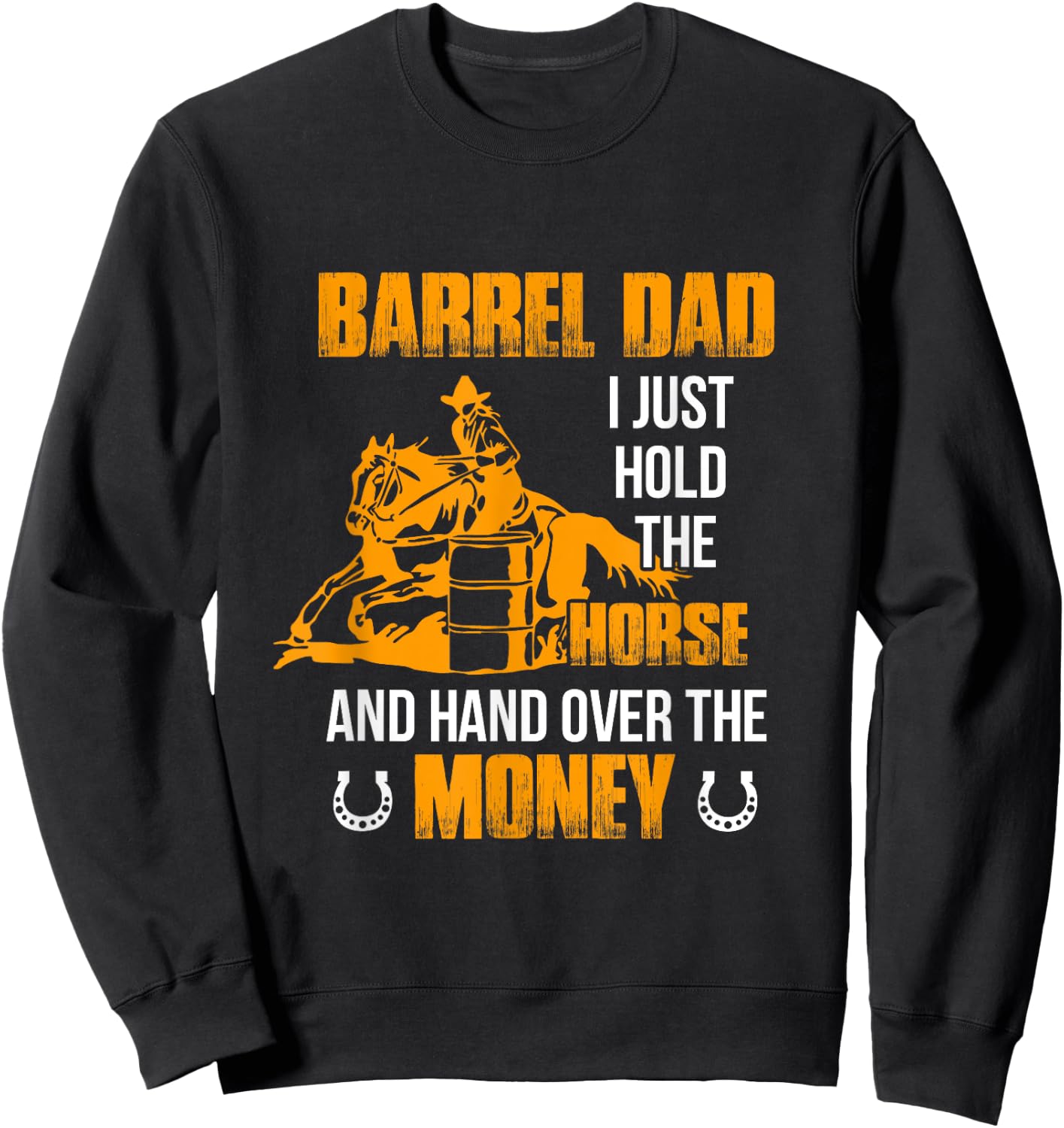 Barrel Dad I Just Hold The Horse Horse Racing Equestrian Sweatshirt - Sweatshirt | Black