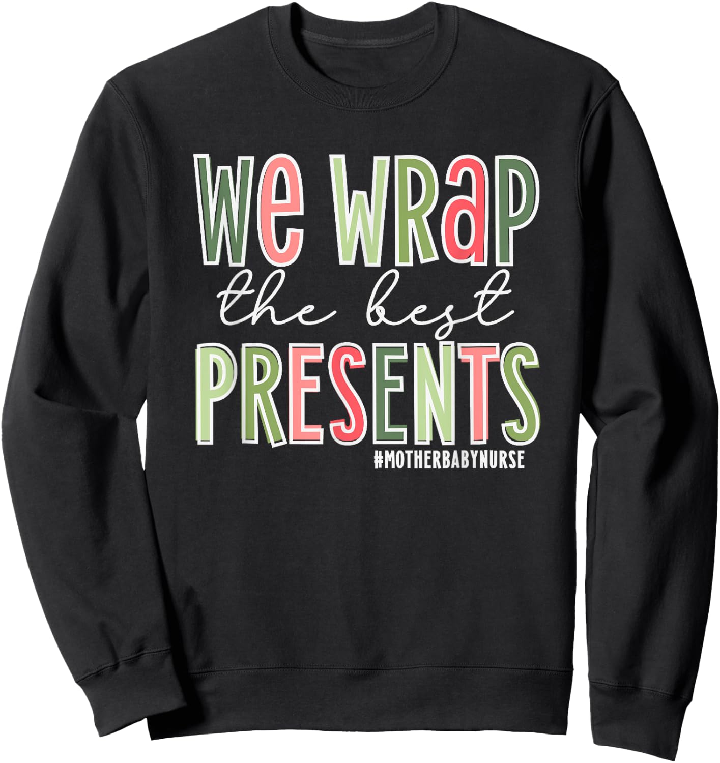 We Wrap The Best Presents, Mother Baby Nurse Christmas Sweatshirt - Sweatshirt | Black