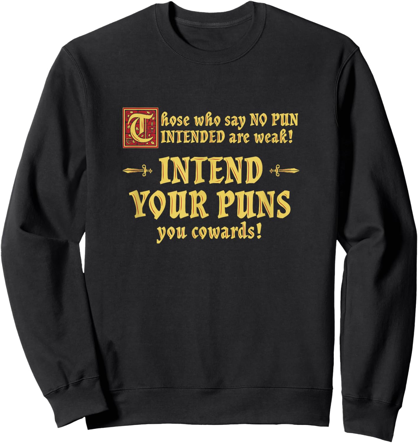 Those Who Say No Pun Intended are Weak Intend Your Puns Sweatshirt - Sweatshirt | Black