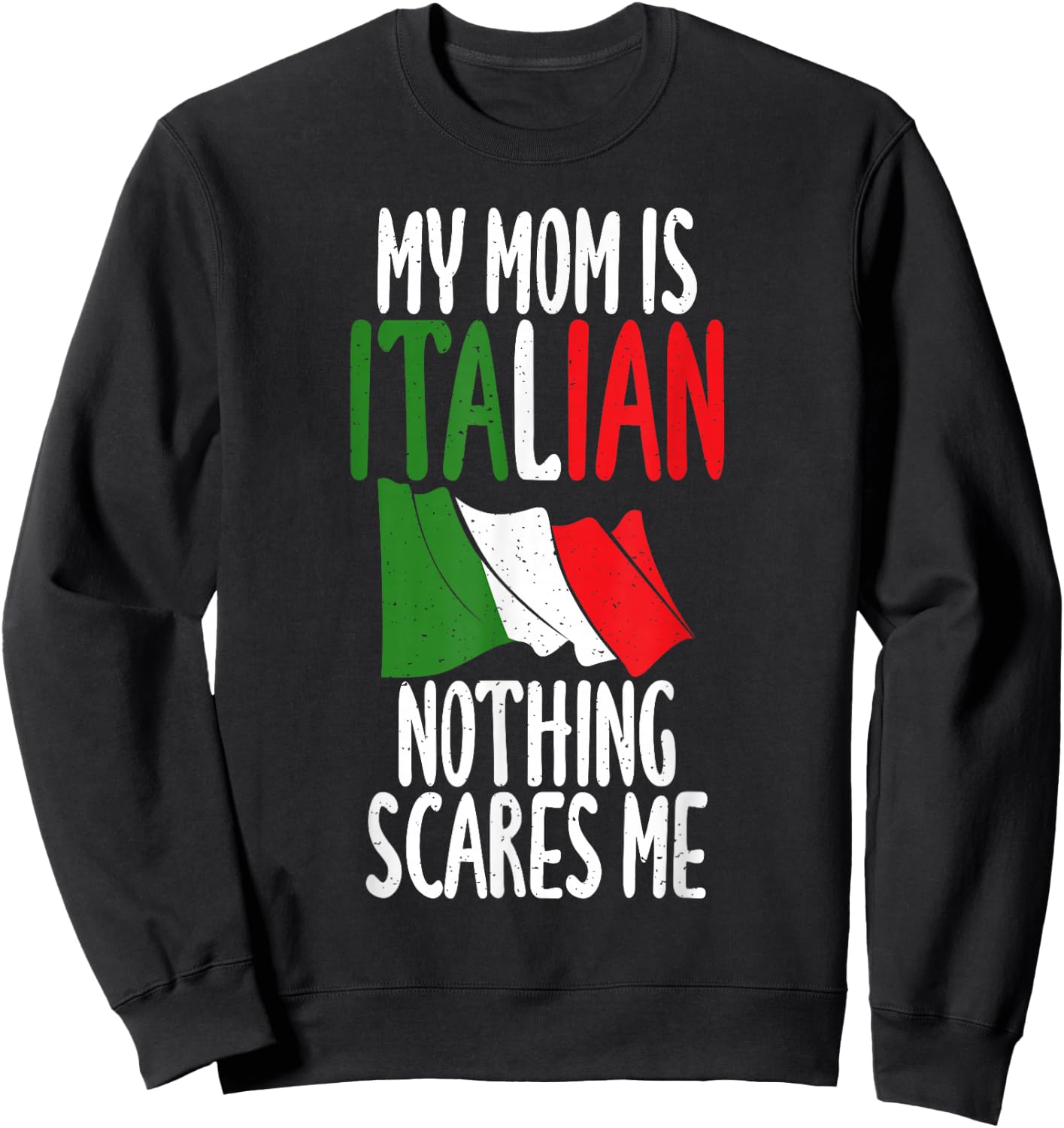 Italian Flag My Mom is Italian nothing scares me Italian Sweatshirt - Sweatshirt | Black