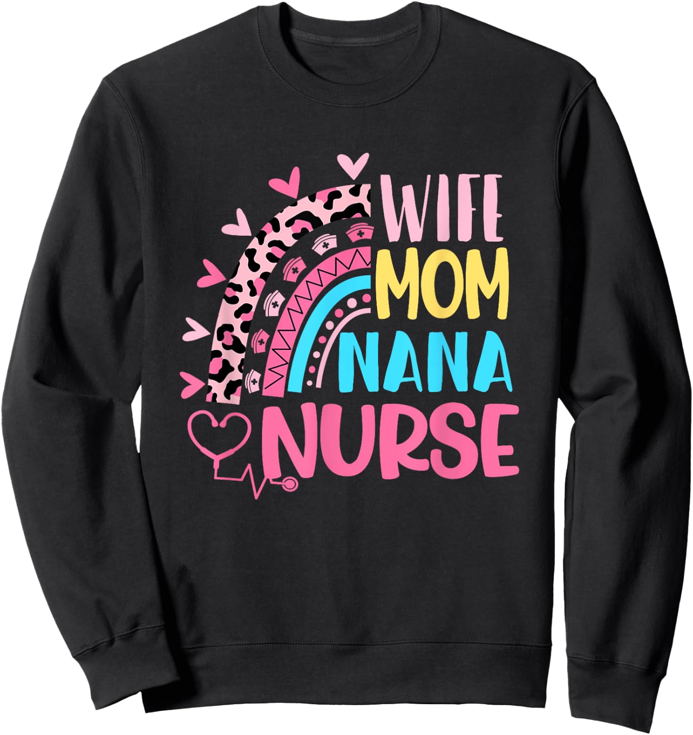 Wife Mom Nana Nurse Mothers Day Nurses Day Leopard Rainbow Sweatshirt - Sweatshirt | Black