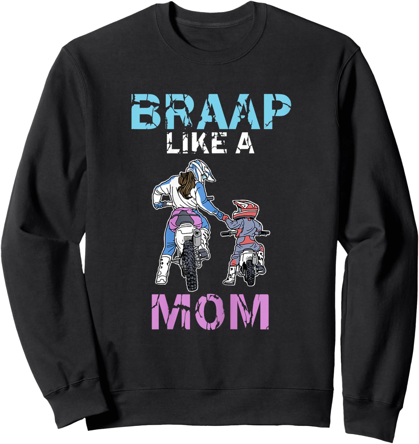 Braap Like A Mom Funny Motocross Rider Dirt Bike Mothers Day Sweatshirt - Sweatshirt | Black