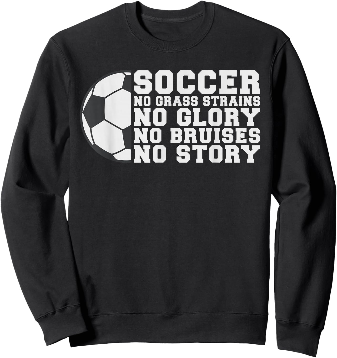 Soccer no Grass strains no Glory no Bruises no Story Soccer Sweatshirt - Sweatshirt | Black