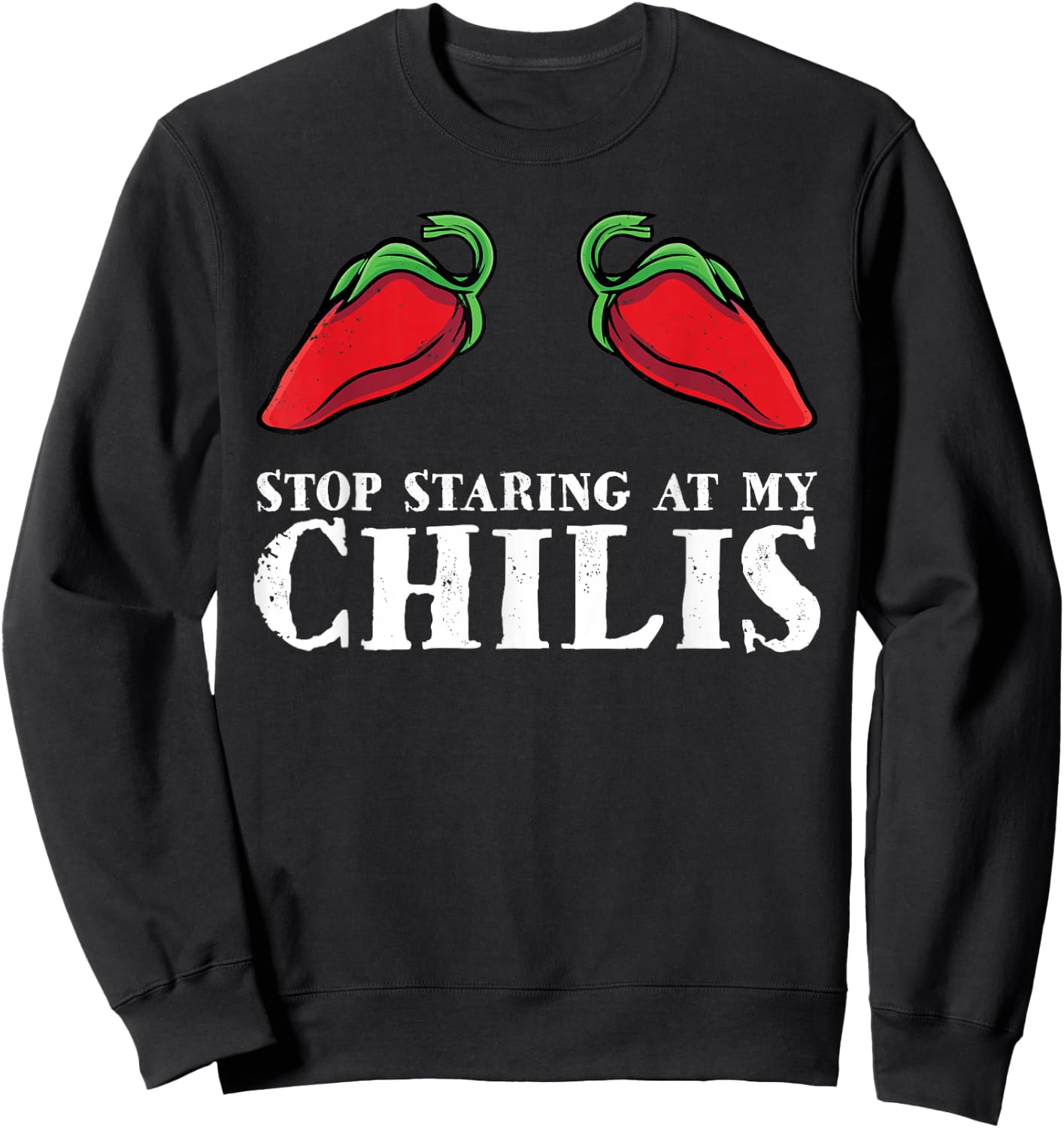 Red Pepper Hot Spicy Food Funny Stop Staring At My Chilis Sweatshirt - Sweatshirt | Black